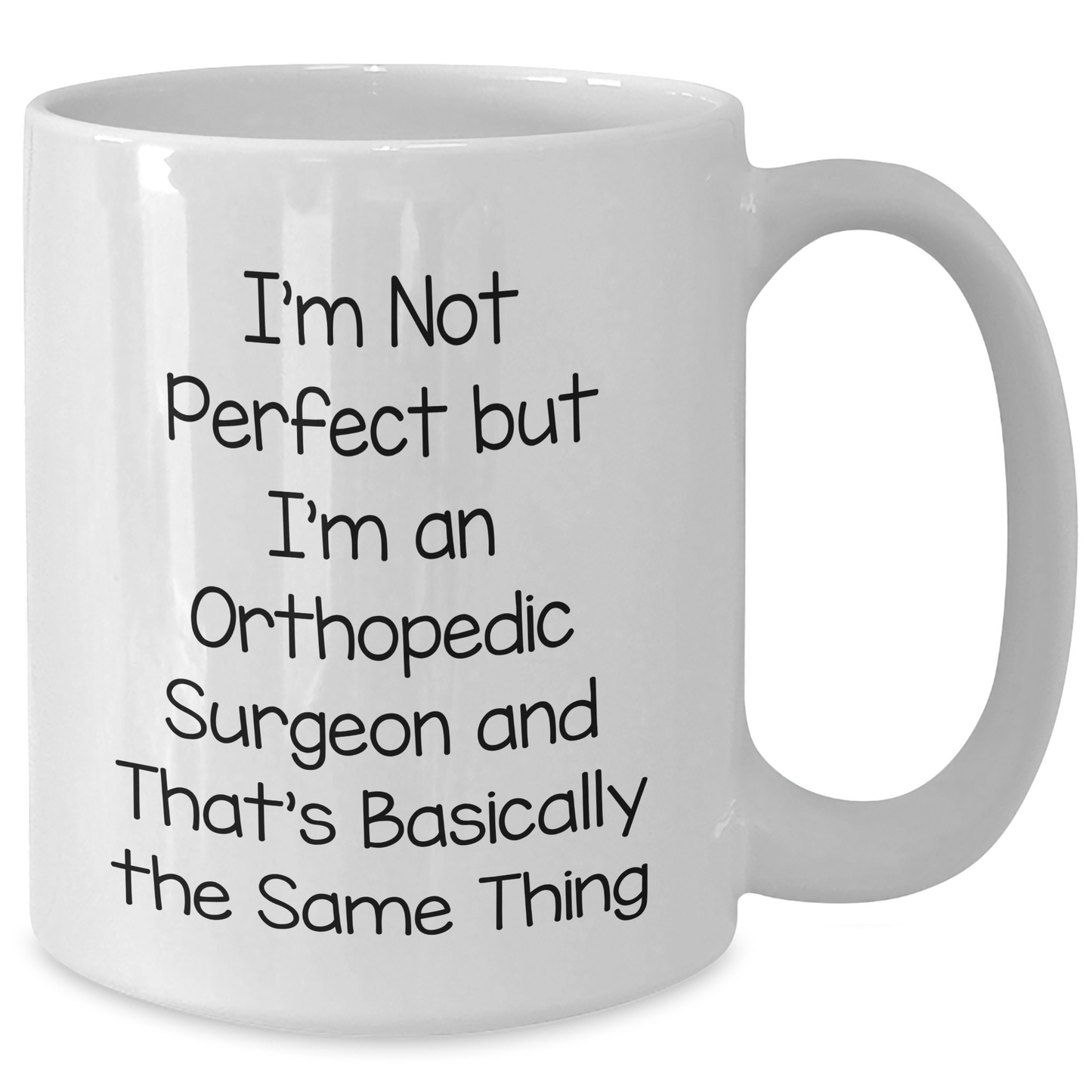 Orthopedic Surgeon Gifts Funny White Coffee Mugs I'm Not Perfect But I'm An Orthopedic Surgeon Gifts from Men to Orthopedic Surgeon, White Coffee Mug for Orthopedic Surgeon, Mother's Day Unique Gifts - Additional