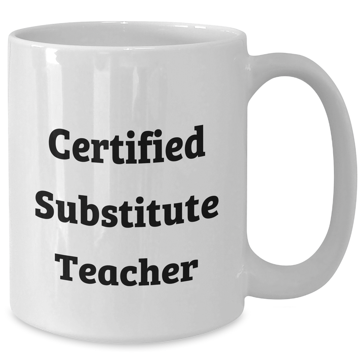 Funny Quote Certified Substitute Teacher Gifts from Friends and Family for Mom's Day Unique White Coffee Mug - Additional