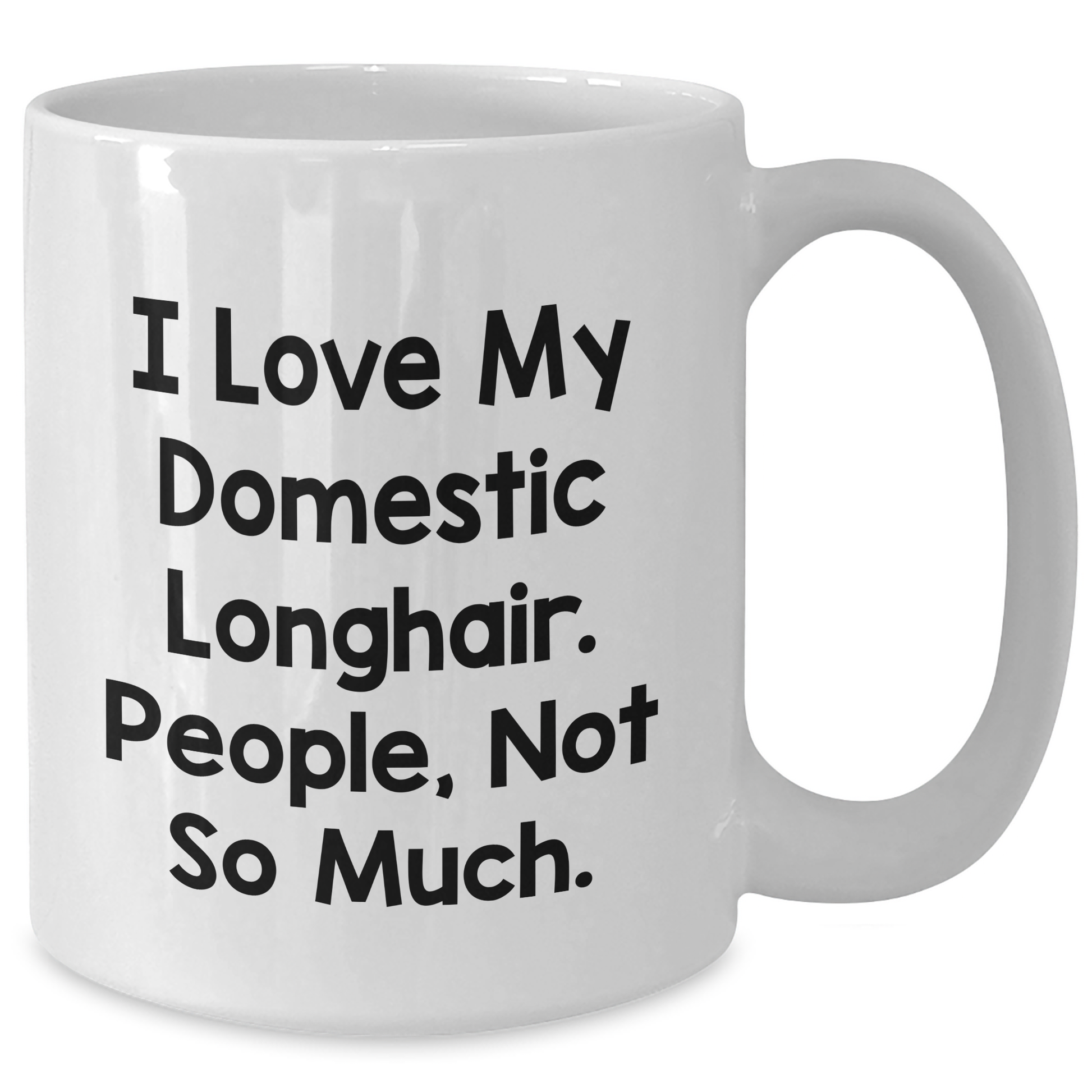 Domestic Longhair Cat Lovers Gifts White Coffee Mug, 'I Love My Domestic Longhair. People, Not So Much.' Funny Quote for Father's Day - Additional