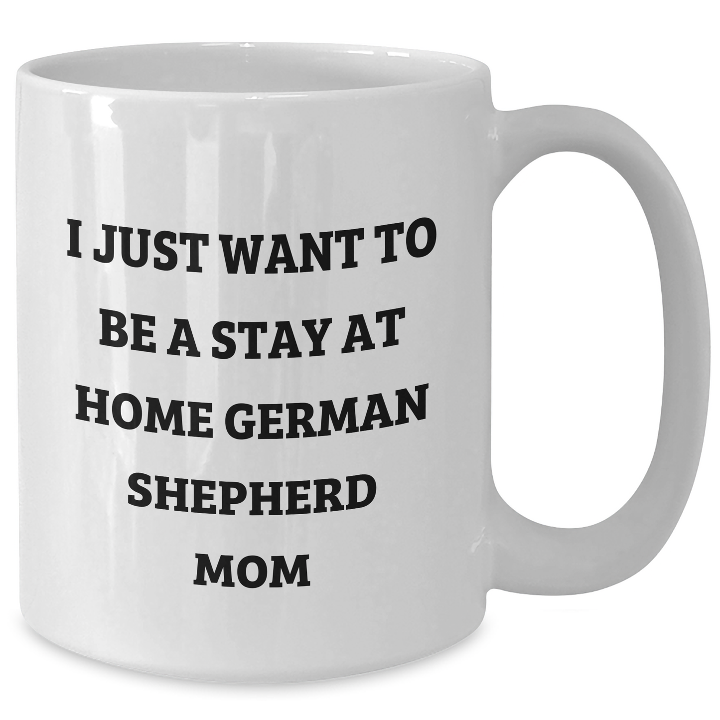 Funny German Shepherd Dog Gifts for German Shepherd Dog Lovers - I Just Want To Be A Stay At Home Mom, White Coffee Mug, Perfect for Father's Day Unique Gifts from Mom to Dad - Additional