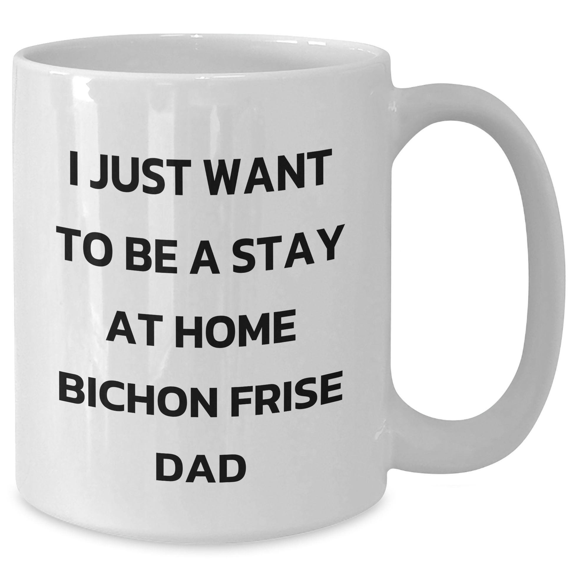 Bichon Frise Dad Gifts, Funny Coffee Mug, I Just Want To Be A Stay At Home Bichon Frise Dad, Father's Day Unique Gifts from Men to Family - Additional