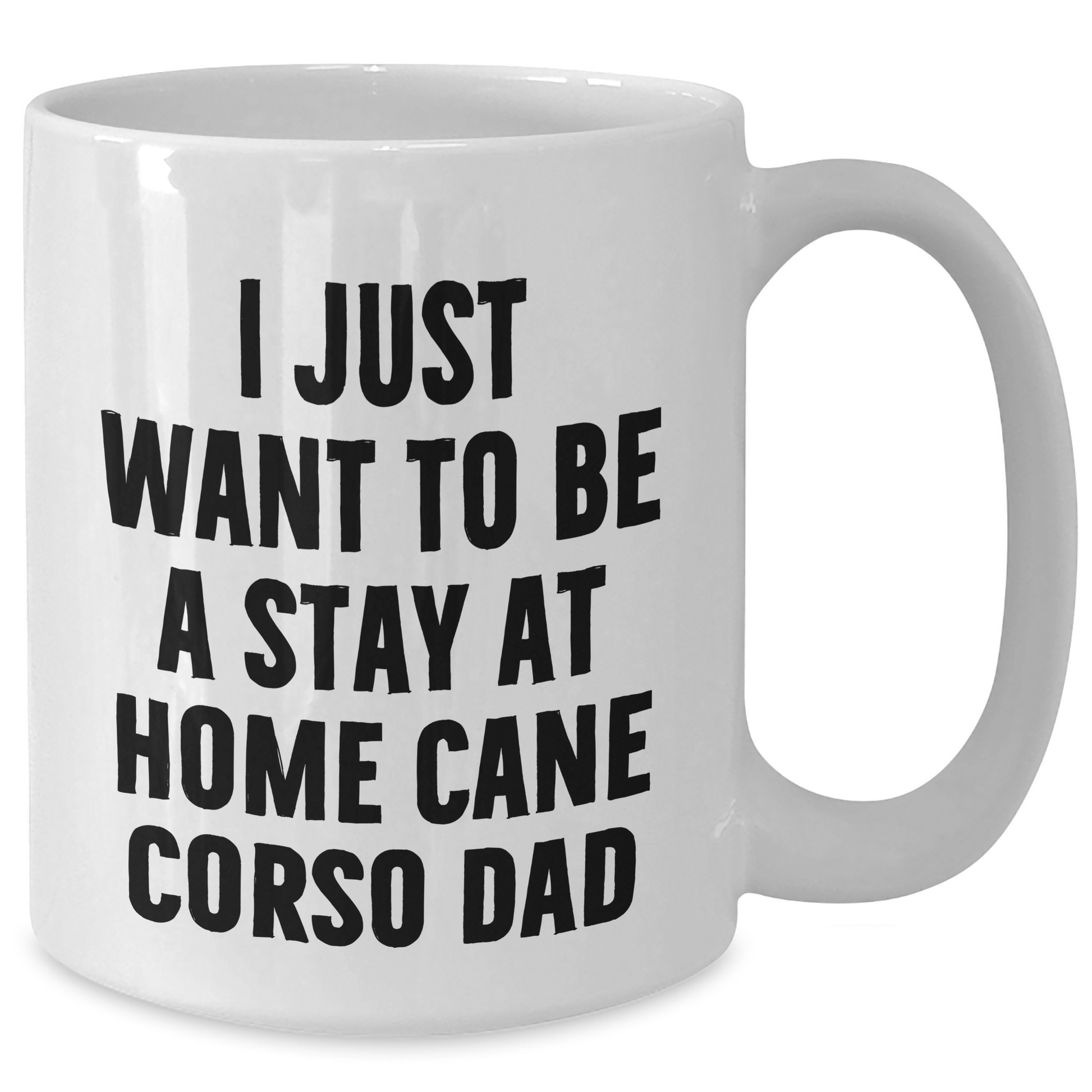 Cute Cane Corso Dog Gifts for Men - 'I Just Want To Be A Stay At Home Cane Corso Dad' Funny White Coffee Mug, Father's Day Unique Gifts from Family - Additional