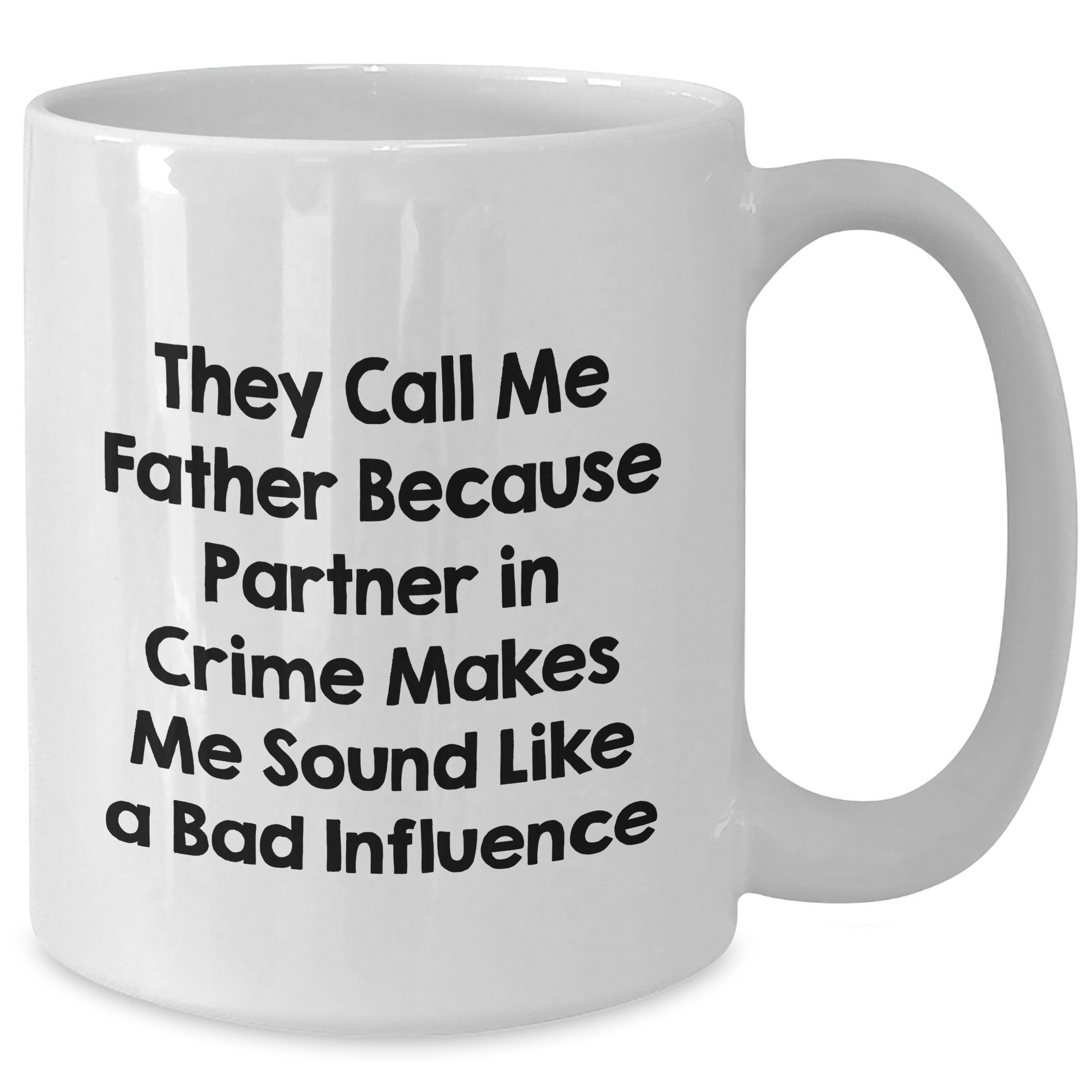 Funny Father's Day Unique Gifts from Friends, Coworkers, or Family - Unique White Coffee Mug 'They Call Me Father Because Partner In Crime Makes Me Sound Like A Bad Influence' - Additional
