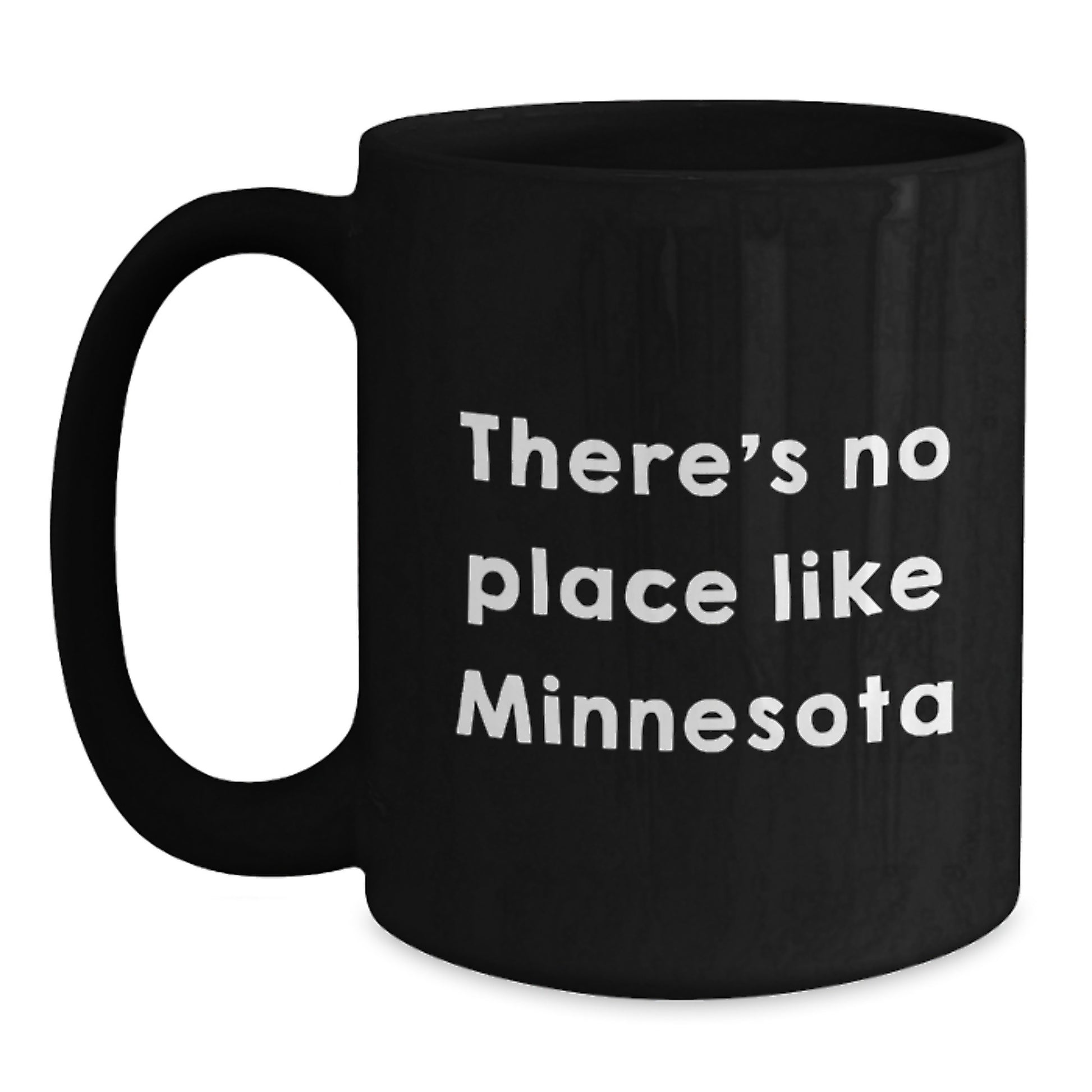 Minnesota Gifts from Friends - Funny Quote Black Coffee Mug, Perfect for Birthday, 'There's No Place Like Minnesota' - Main