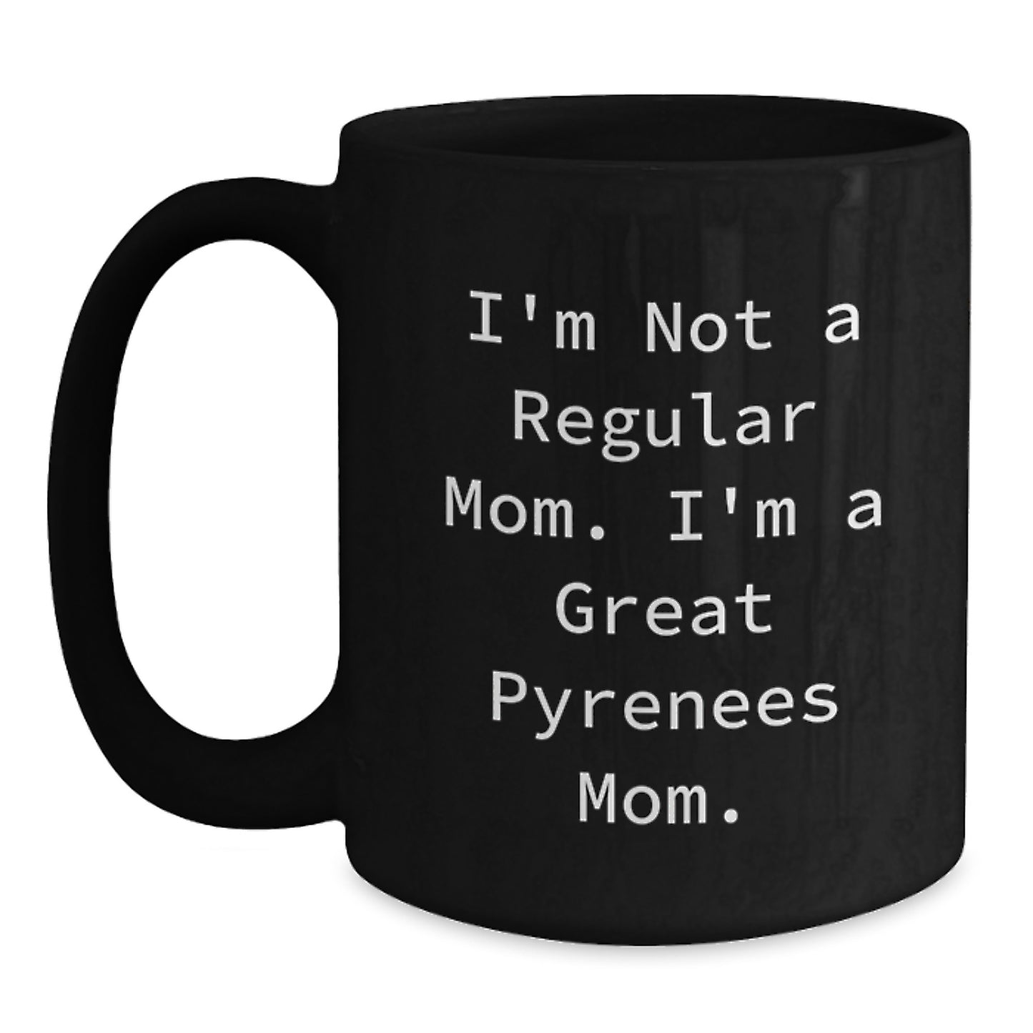 Funny Great Pyrenees Dog Mom Black Coffee Mug Gifts from Mom for Graduation - I'm Not A Regular Mom. I'm A Great Pyrenees Mom. - Main