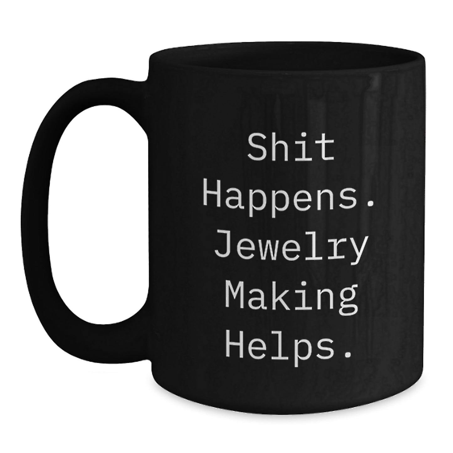 Jewelry Making Gifts for Friends - Shit Happens Funny Quote Black Coffee Mug for Graduation, Gifts from Friends for Jewelry Making Enthusiasts - Main