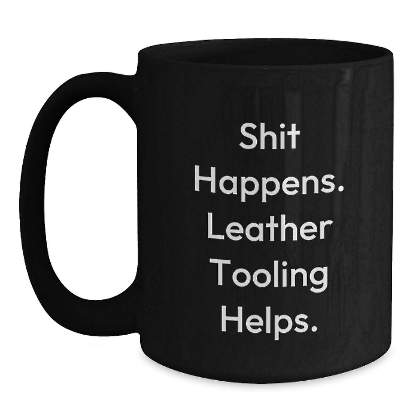 Funny Leather Tooling Gifts for Men from Friends - Shit Happens. Leather Tooling Helps. Graduation Unique Gifts for Leather Tooling Enthusiasts, Black Coffee Mug - Main