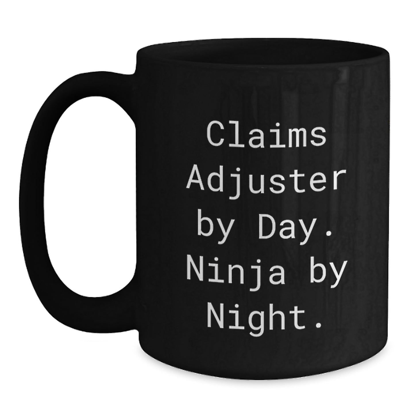 Claims Adjuster Humor, Ninja By Night, Black Coffee Mug, Funny Birthday Unique Gift from Friends to Claims Adjuster - Main