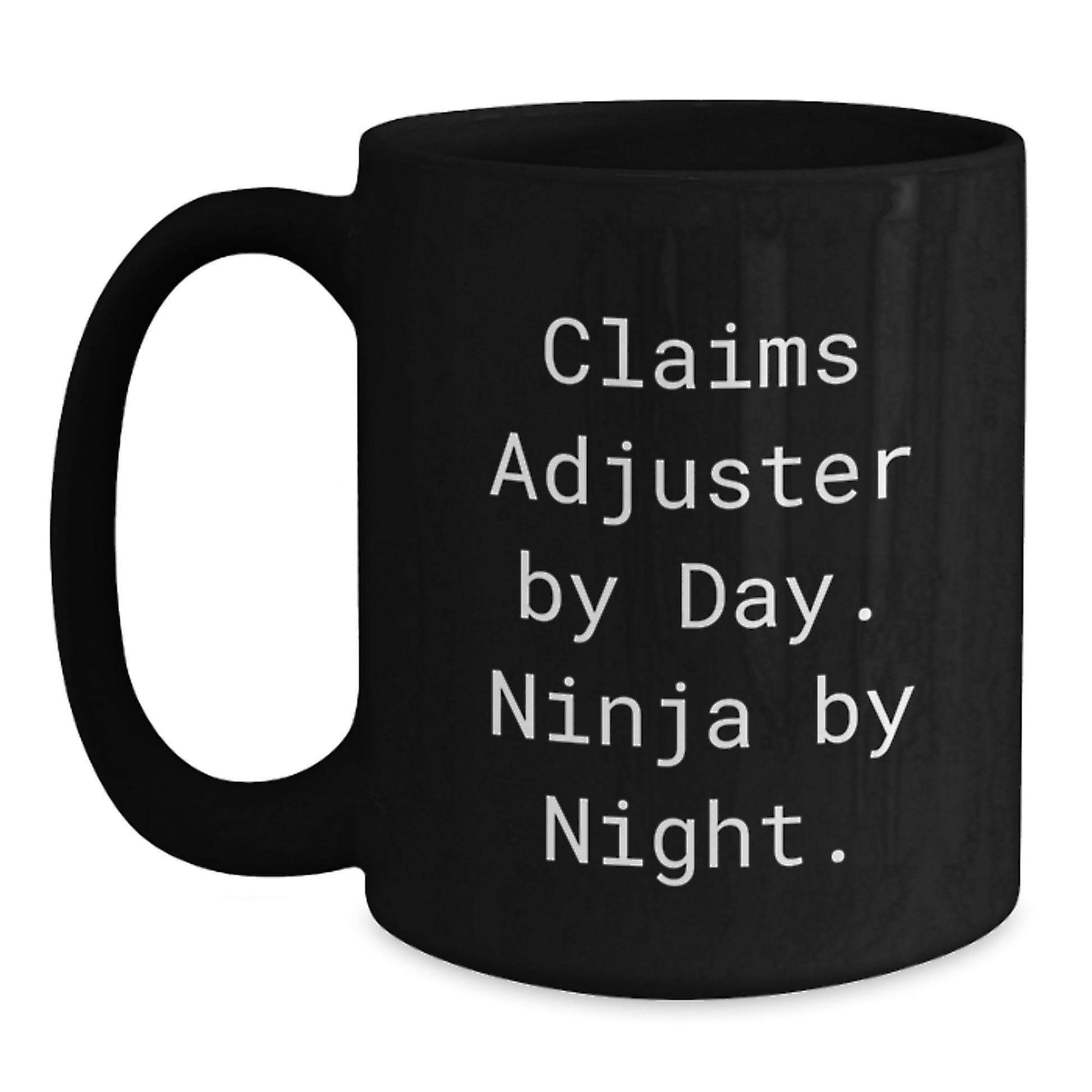 Claims Adjuster Humor, Ninja By Night, Black Coffee Mug, Funny Birthday Unique Gift from Friends to Claims Adjuster - Main