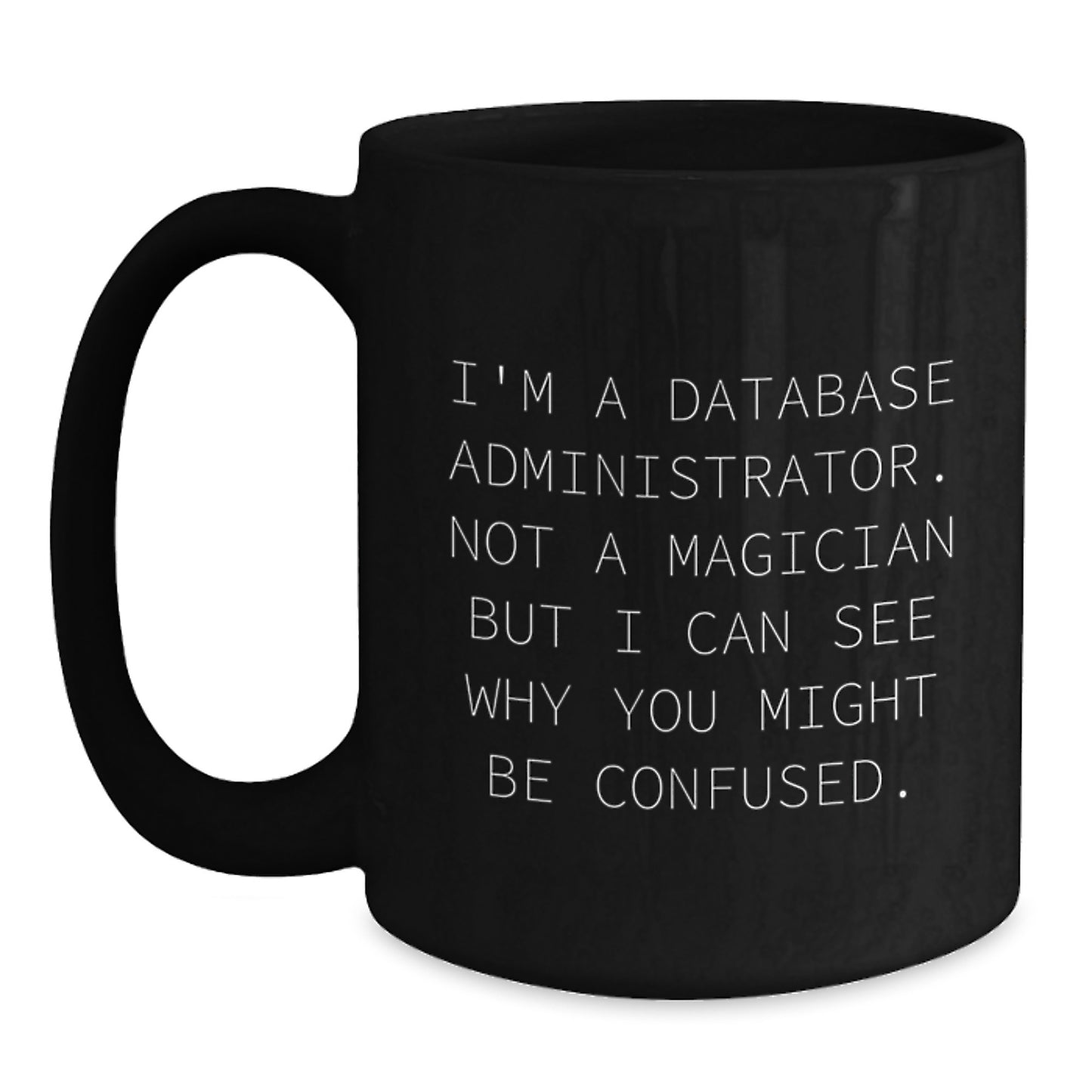 Funny Database Administrator Gifts, Christmas Unique Mug for Men, Gifts from Friends to Family - 'Not A Magician' Quote Black Coffee Mug, 11oz/15oz Ceramic - Main