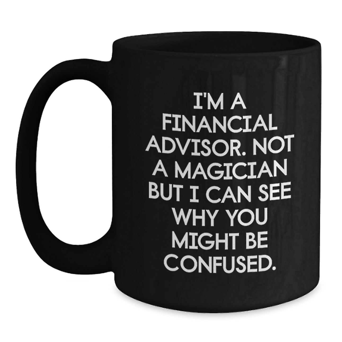 Funny Financial Advisor Gifts from Friends for Graduation - I'm Not A Magician But... Black Coffee Mug, 11oz or 15oz, Microwave & Dishwasher Safe - Main