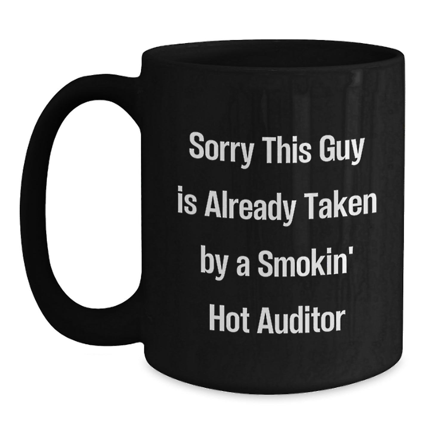 Funny Auditor Gifts, Sorry This Guy Is Already Taken by a Smokin' Hot Auditor Black Coffee Mug for Graduation, Gifts from Friends to Coworkers - Main