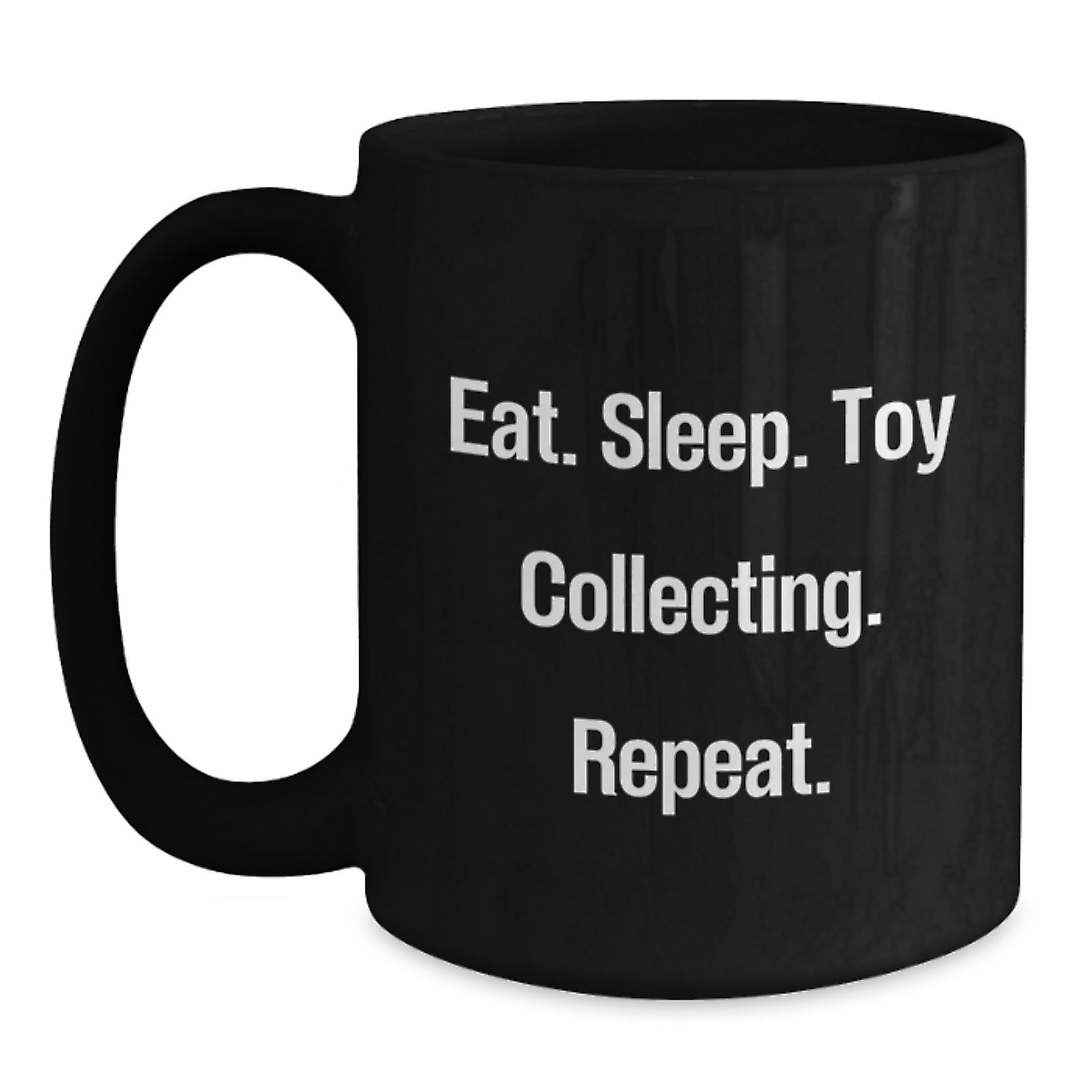 Funny Toy Collecting Gifts for Friends from Men - Eat. Sleep. Toy Collecting. Repeat. Black Coffee Mug, Birthday Unique Gifts - Main