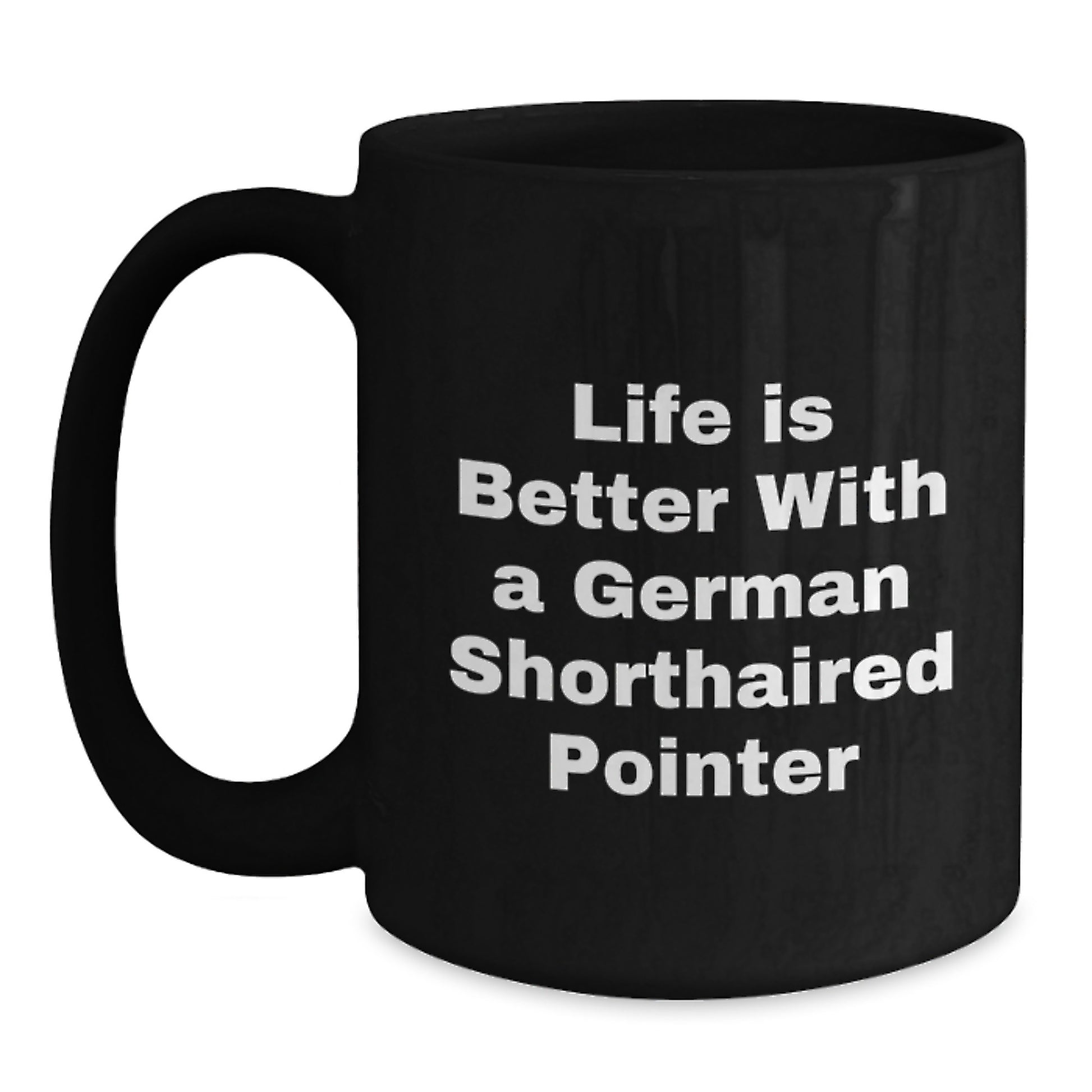 German Shorthaired Pointer Dog Gifts, Life Is Better With A German Shorthaired Pointer, Funny Quote Black Coffee Mug for Men, Women, Friends, Coworkers, Family on Birthday - Main