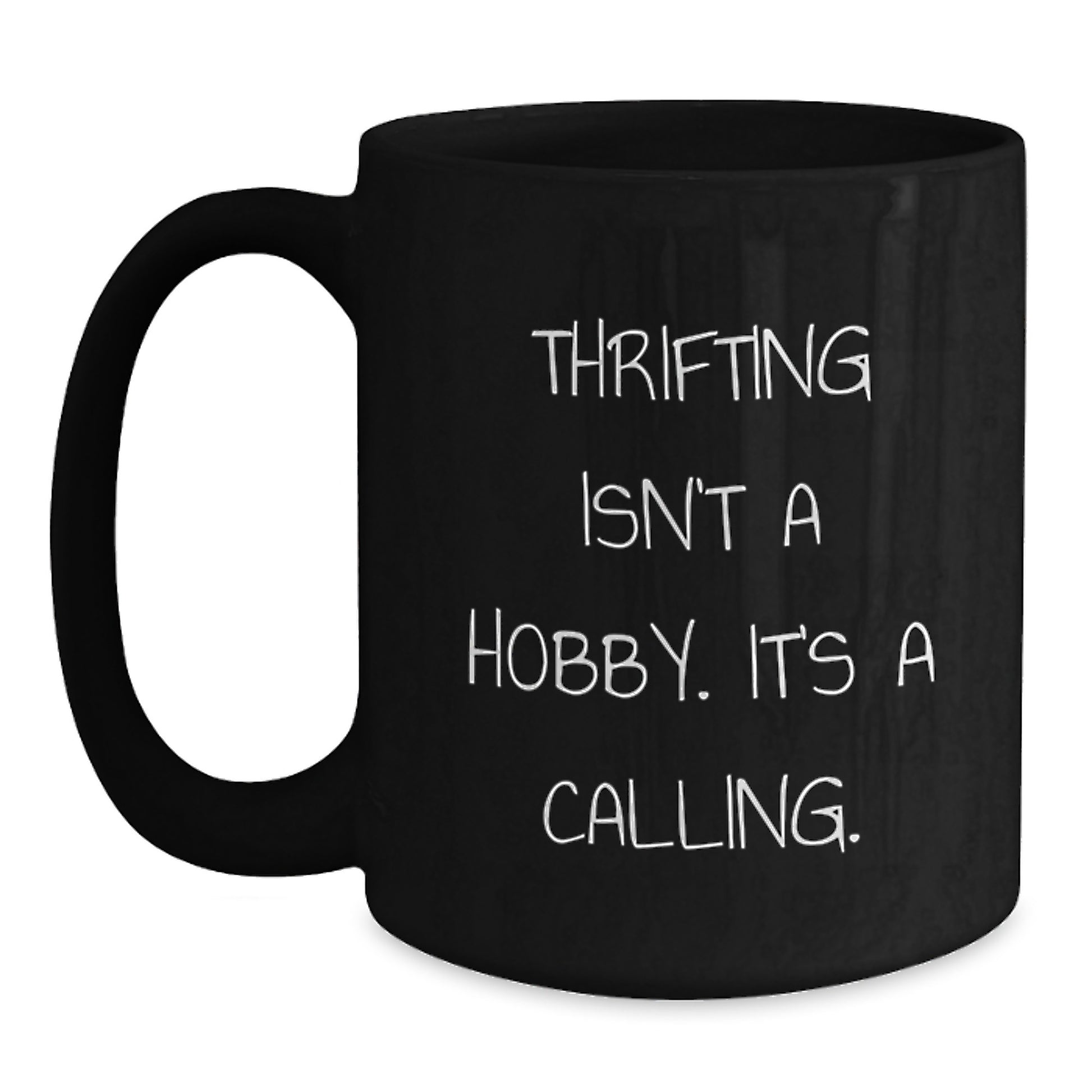 Thrifting Enthusiasts Gifts from Friends - Funny Black Coffee Mug, 'Thrifting Isn't A Hobby. It's A Calling.' for Birthday Thrifting Lovers - Main