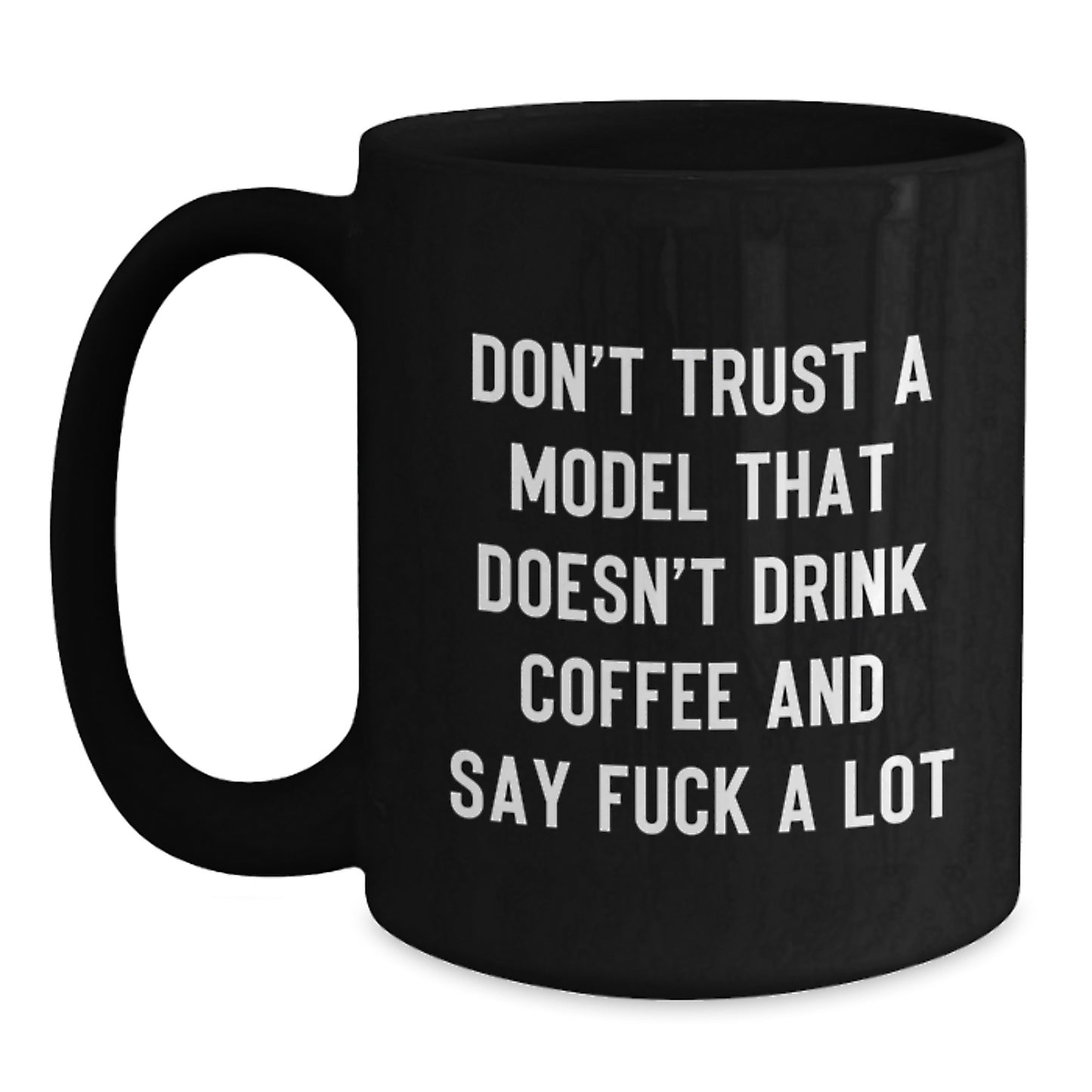 Funny Model Gifts from Men, Christmas Unique Gifts for Model Enthusiasts, 11oz Black Coffee Mug with Quote 'Don't Trust A Model That Doesn't Drink Coffee And Say F--k A Lot' - Main