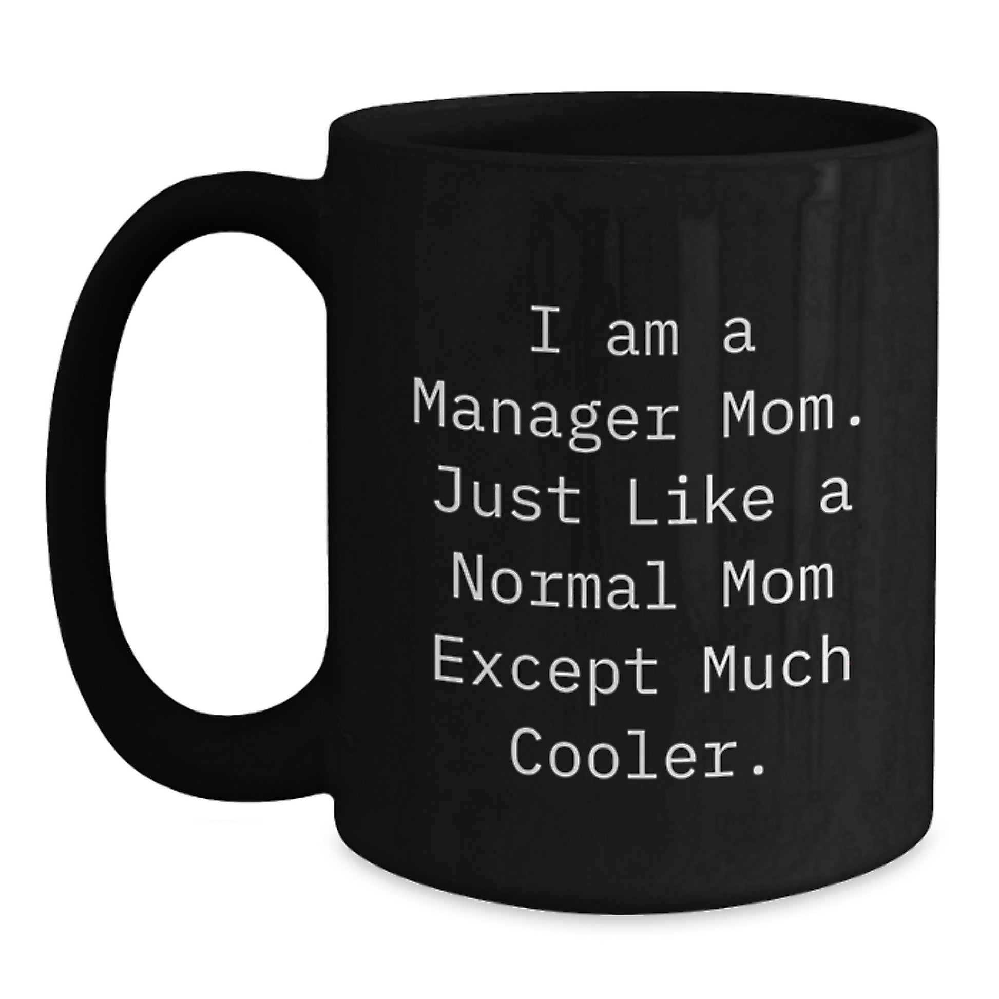 Funny Manager Gifts, I Am A Manager Mom Black Coffee Mug, Unique Christmas Memorable Presents for Mom or Friends 11oz/15oz - Main