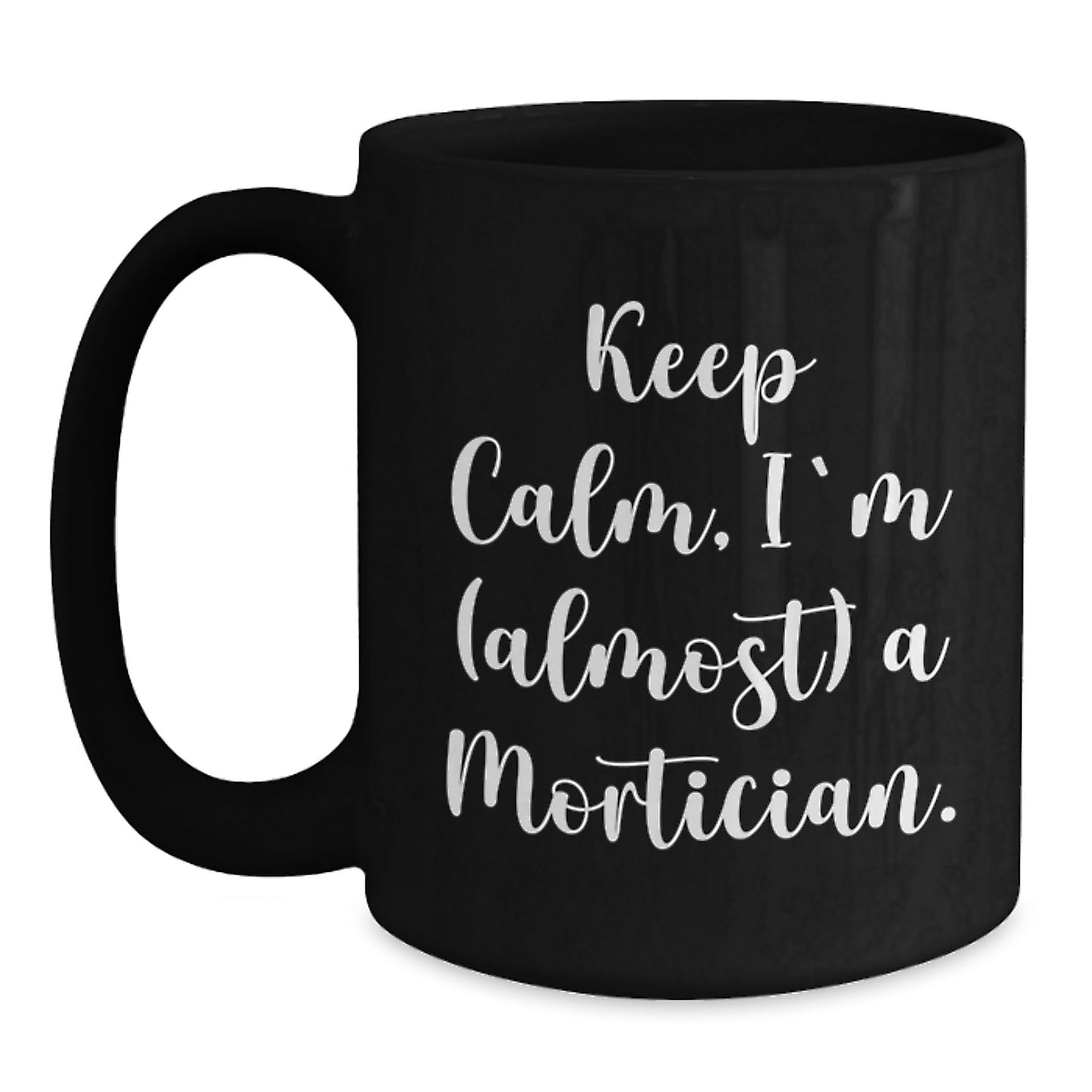 Funny Mortician Gifts, Keep Calm I'm (almost) A Mortician Black Coffee Mug for Christmas, Gifts from Men to Mortician Friends - Main