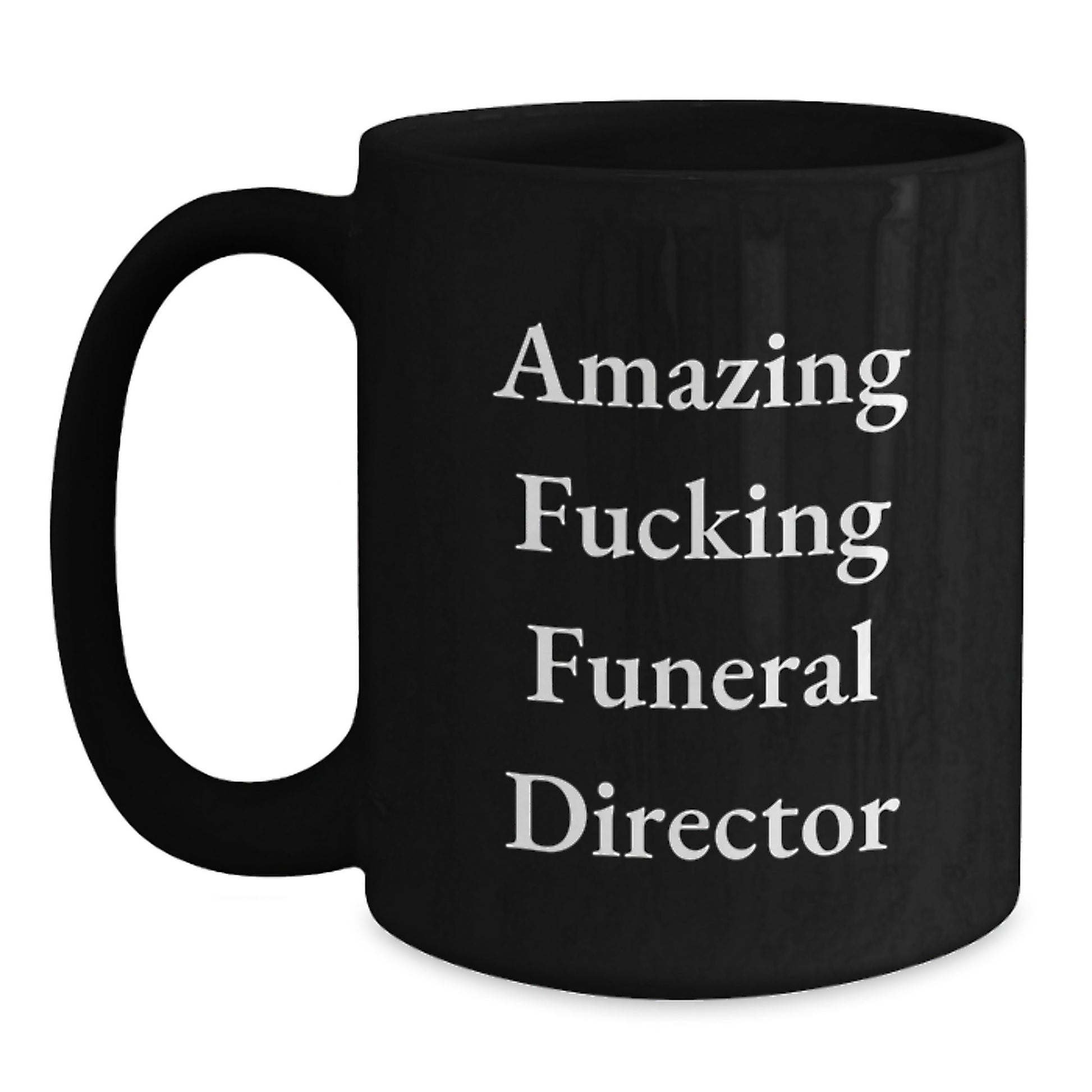 Funny Gifts from Friends for Funeral Director Christmas Unique Mugs - Funny 'Amazing F--king Funeral Director' Quote Black Coffee Mug 11oz or 15oz - Main