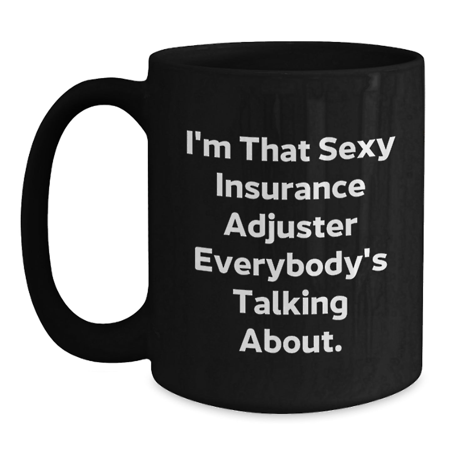 Funny Insurance Adjuster Gifts for Men, Women, Coworkers - 'I'm That Sexy Insurance Adjuster Everybody's Talking About' Black Coffee Mug, Christmas Unique Gifts from Friends and Family - Main