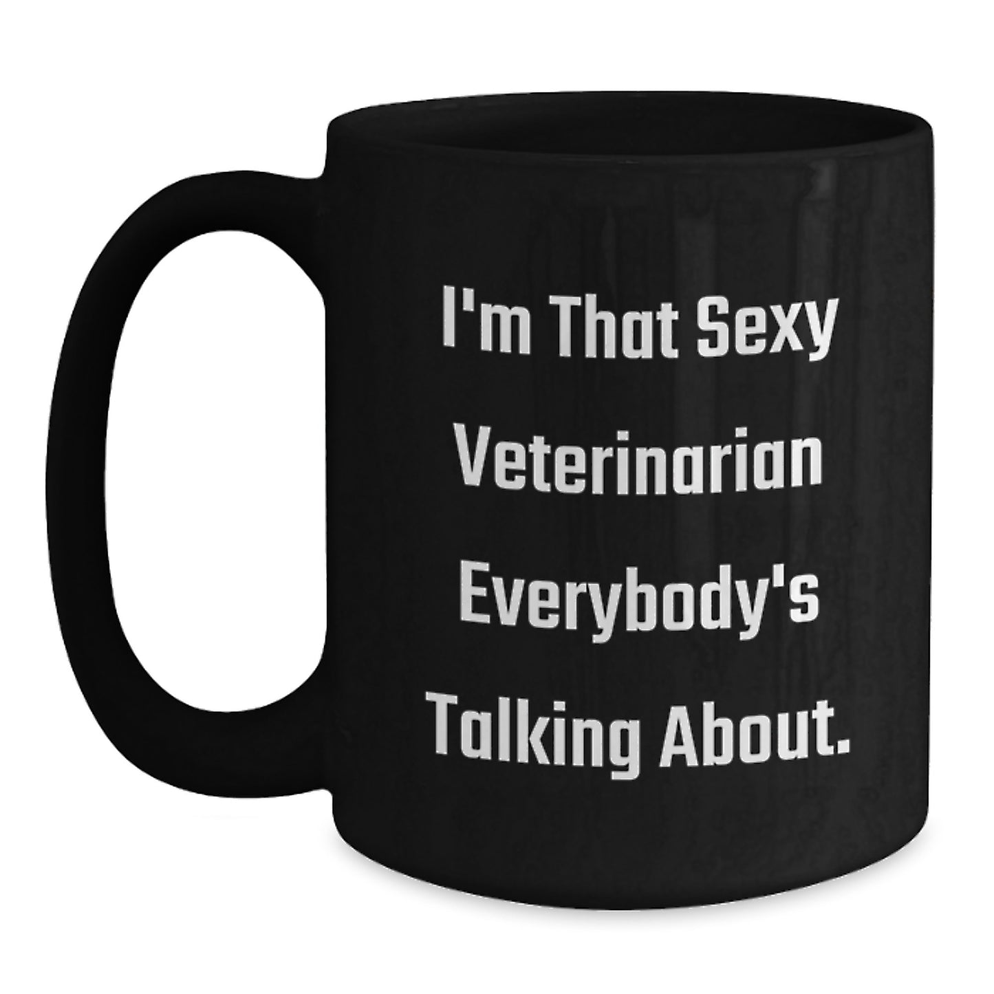 Funny Veterinarian Gifts for Men, Women, or Friends - Black Coffee Mug 'I'm That Sexy Veterinarian Everybody's Talking About', Christmas Unique Presents - Main