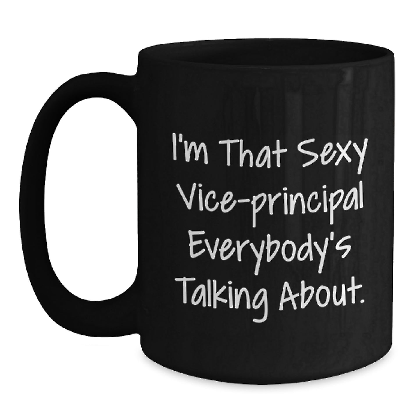 Funny Vice-principal Gifts from Friends, Christmas Unique Mug for Vice-principal Lovers, I'm That Sexy Vice-principal Everybody's Talking About Mug - Main