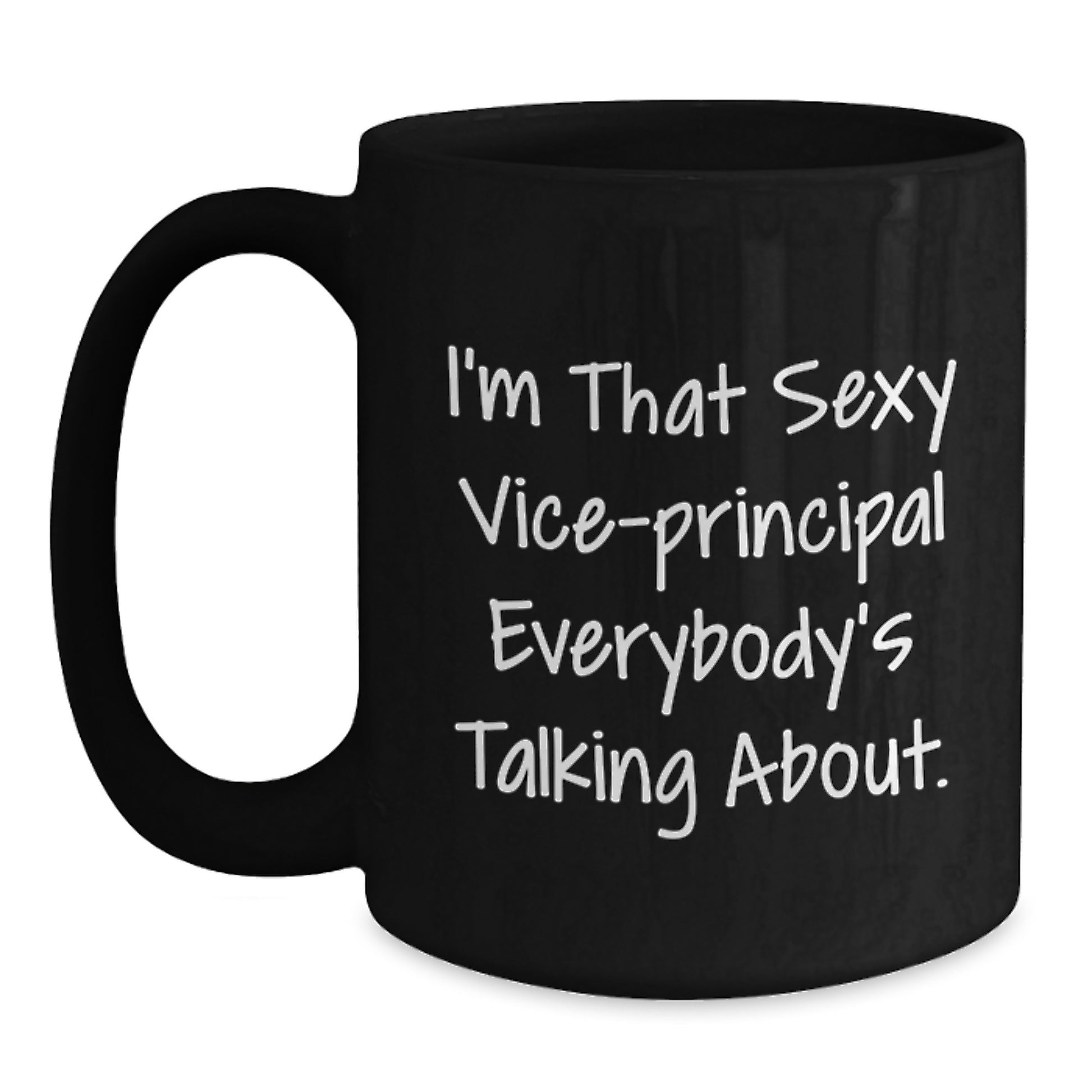 Funny Vice-principal Gifts from Friends, Christmas Unique Mug for Vice-principal Lovers, I'm That Sexy Vice-principal Everybody's Talking About Mug - Main