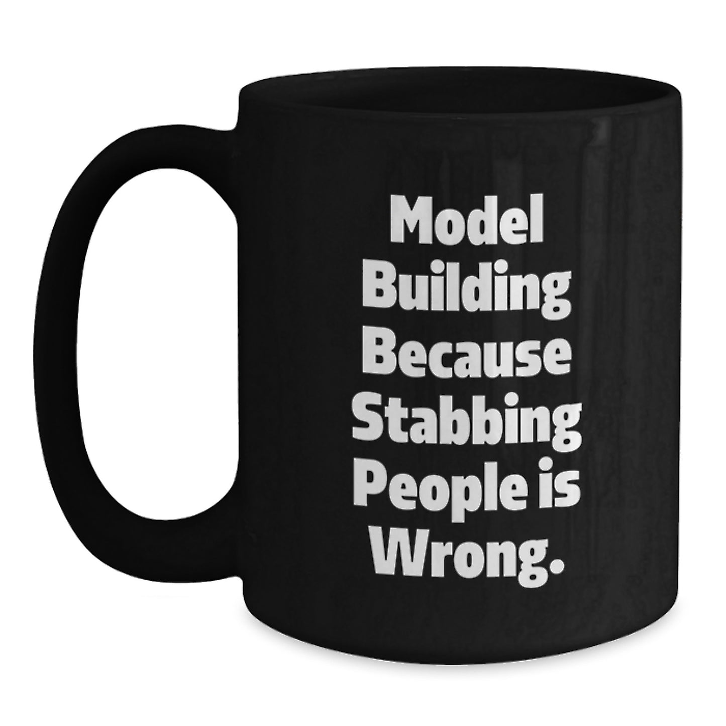Funny Model Building Gifts for Men, Women, Friends, and Family - Model Building because Stabbing People Is Wrong. Black Coffee Mugs for Christmas Unique Gifts from Friends and Family - Main