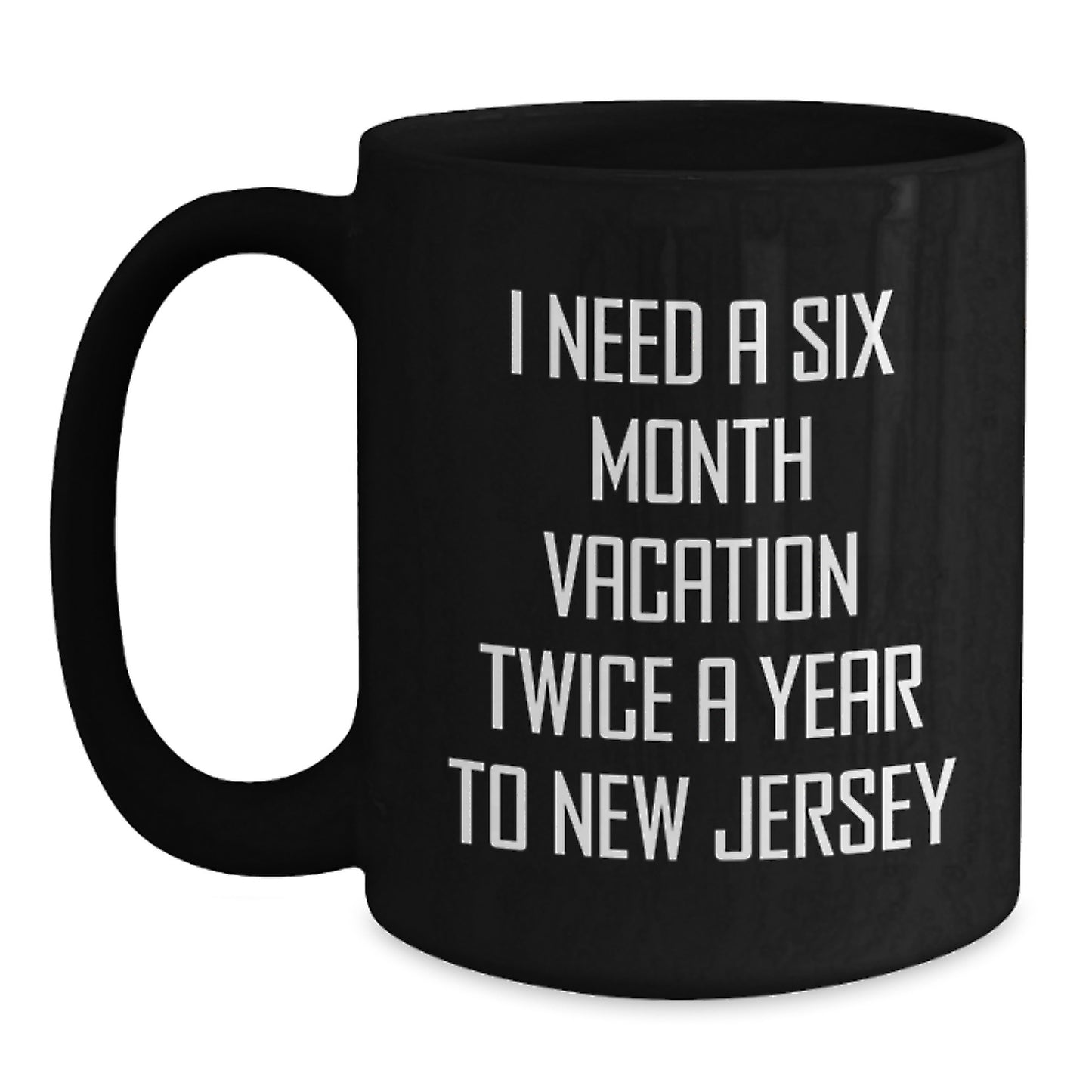 New Jersey Christmas Unique Gifts from Friends and Family for Men - I Need A Six Month Vacation Twice - Main