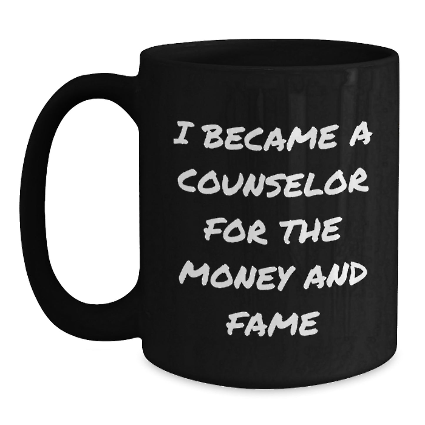Counselor Gifts for Men from Family, Funny 'I Became A Counselor For The Money And Fame' Quote Black Coffee Mug, Graduation Unique Gifts - Main