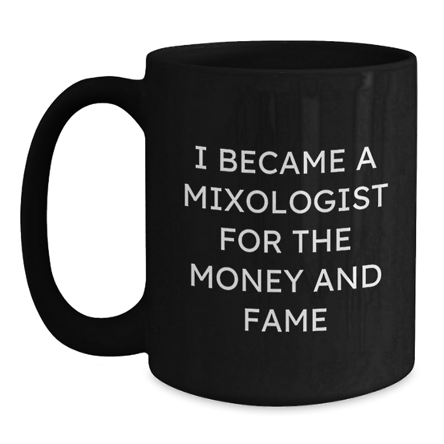 Funny Mixologist Gifts from Friends for Men or Women - I Became A Mixologist For The Money And Fame Quote on Black Coffee Mug for Graduation Unique Gifts - Main