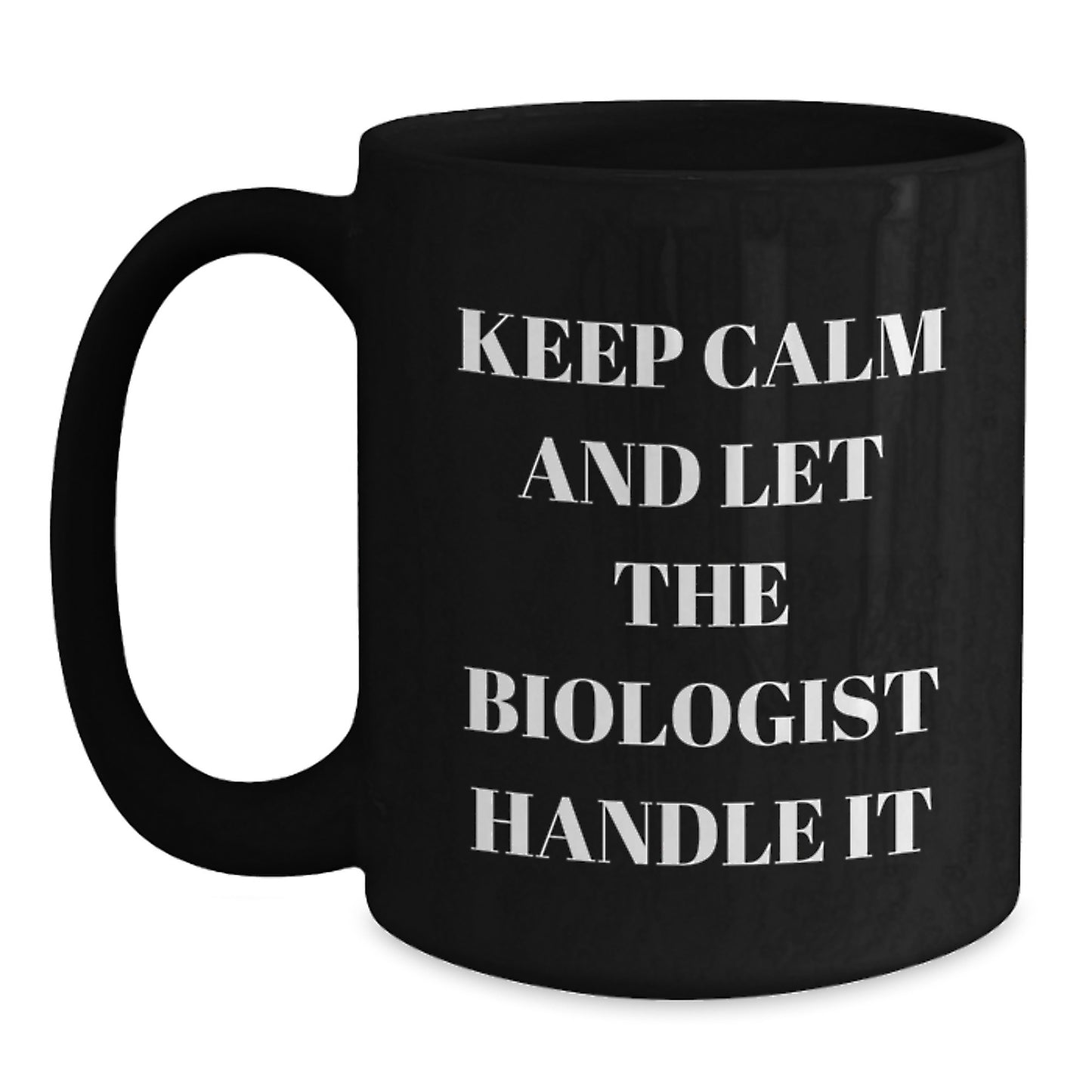 Funny Biologist Gifts for Men, Black Coffee Mug, Keep Calm And Let The Biologist Handle It, Christmas Unique Gifts from Friends and Family - Main