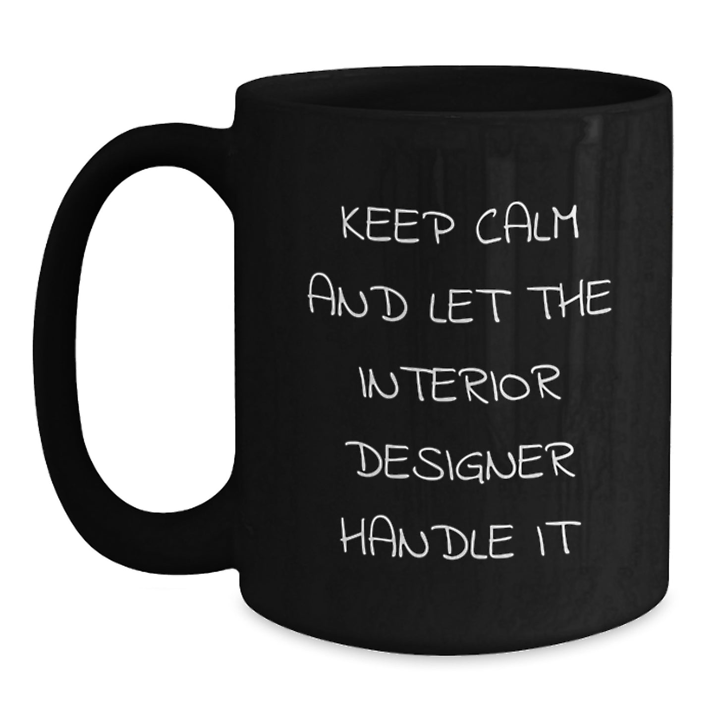 Funny Interior Designer Gifts, Keep Calm and Let It Handle, Black Coffee Mug, Graduation Unique Gifts for Interior Designer, Gifts from Friends - Main
