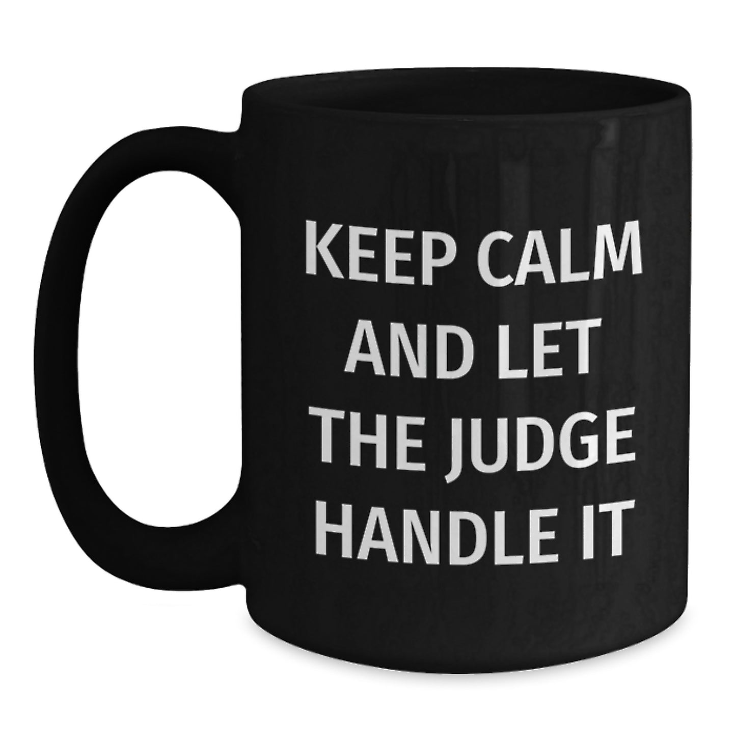 Judge Humor Funny Gifts for Him Her Friends Family - Keep Calm And Let The Judge Handle It Black Coffee Mug, 11oz or 15oz, Microwave Dishwasher Safe - Main
