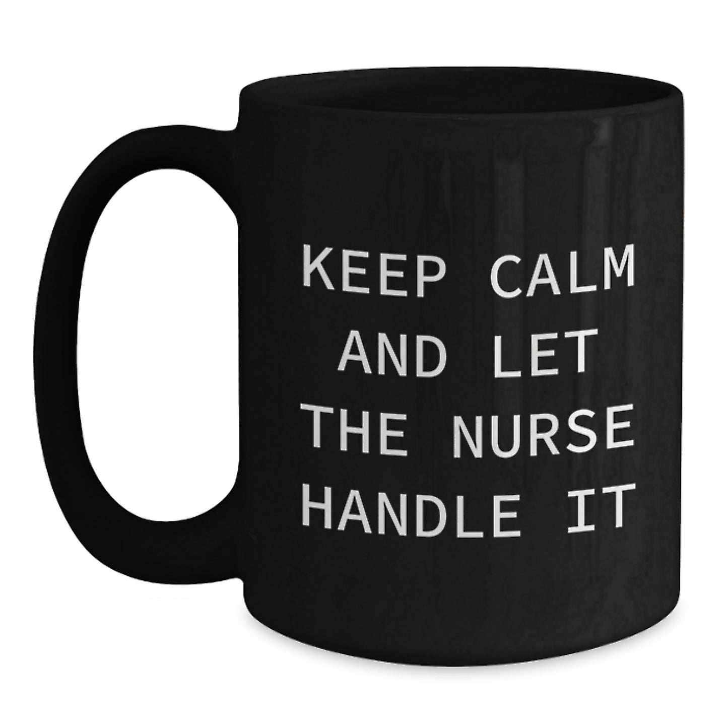 Funny Nurse Gifts from Men to Women - Black Coffee Mug 'Keep Calm And Let The Nurse Handle It' for Christmas Unique Gifts - Main