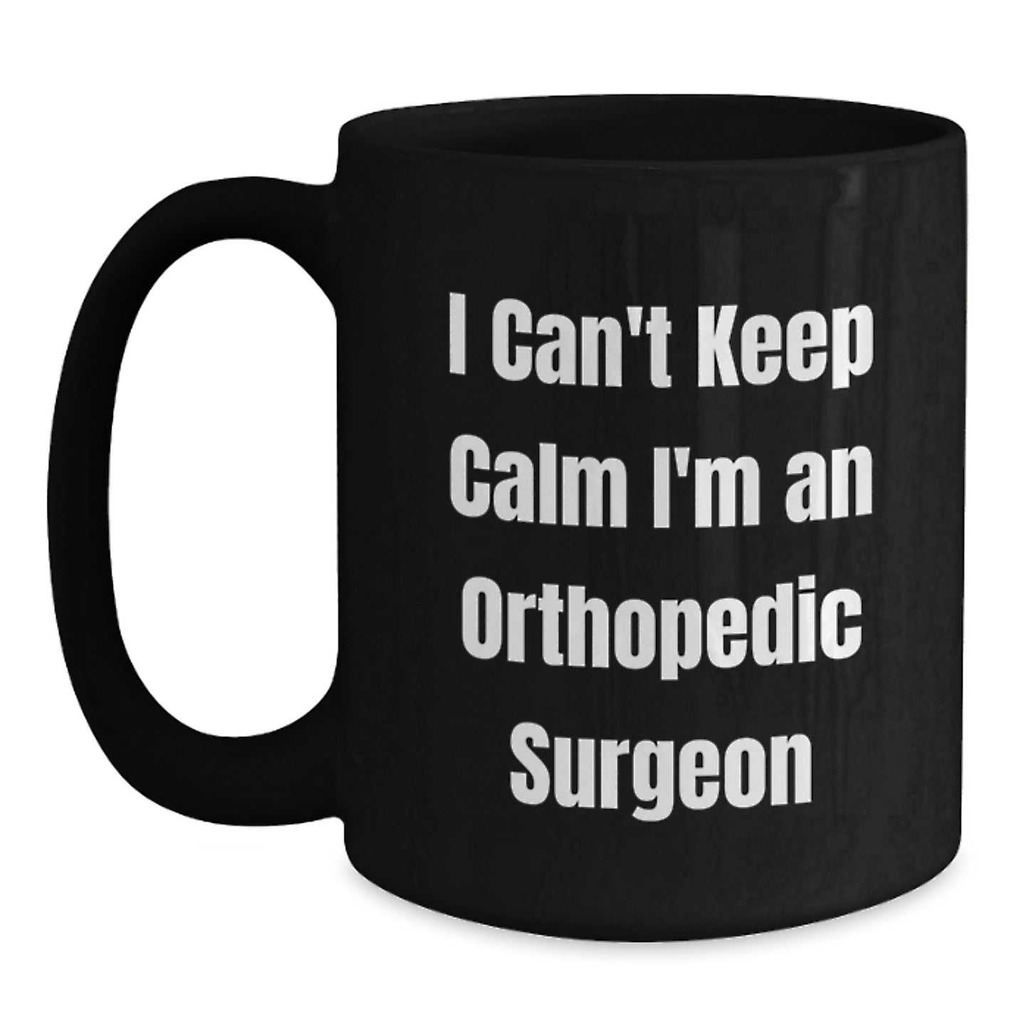 Funny Orthopedic Surgeon Gifts, Unique Black Coffee Mug for Men, Women, Coworkers, Family - 'I Can't Keep Calm I'm An Orthopedic Surgeon' Christmas Unique Gifts from Friends - Main
