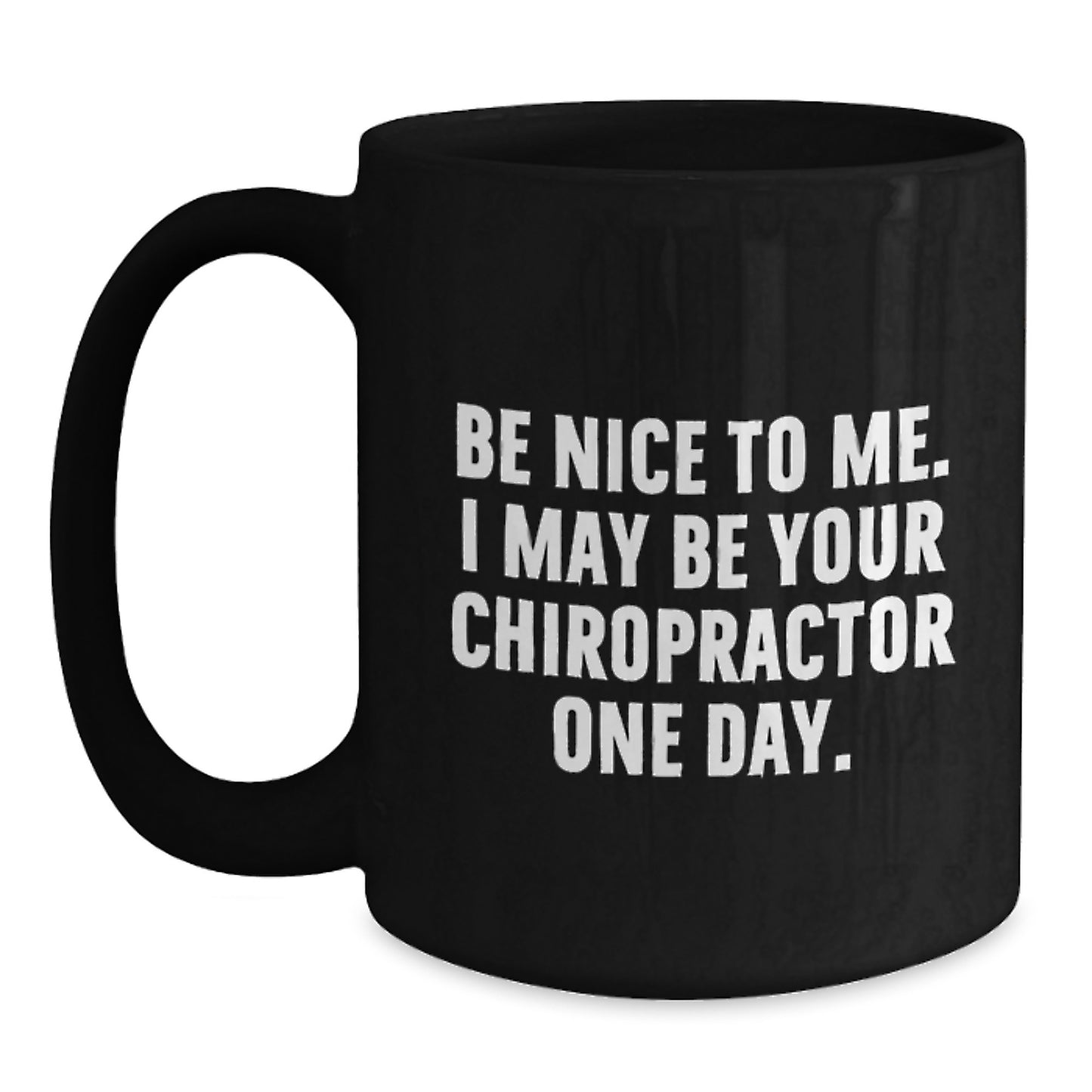 Funny Chiropractor Gifts from Friends to Chiropractor, Inspirational Black Coffee Mug for Graduation, 'Be Nice To Me. I May Be Your Chiropractor One Day.' Quote, Gifts for Chiropractor - Main