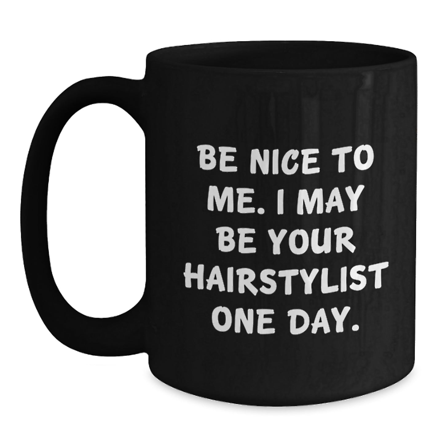 Funny Hairstylist Gifts for Graduation, Black Coffee Mug with Inspirational Quote, 'Be Nice To Me. I May Be Your Hairstylist One Day.', Gifts from Friends, for Hairstylist or Coworker - Main