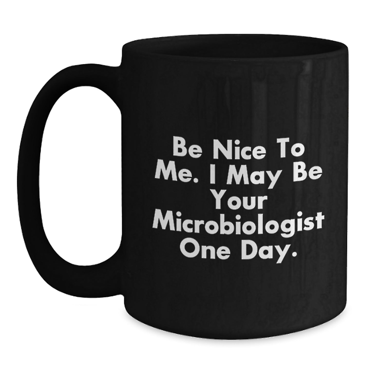 Funny Microbiologist Gifts for Friends - Be Nice To Me. I May Be Your Microbiologist One Day. Christmas Unique Mugs from Men to Men - Main