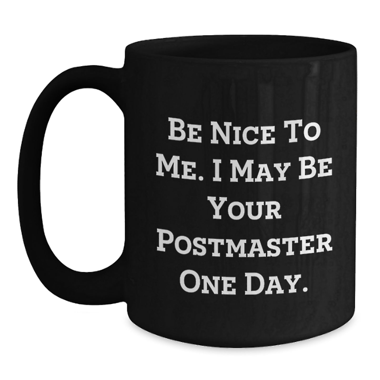 Funny Be Nice To Me Gifts from Family to Postmaster Black Coffee Mug Graduation Unique - Main