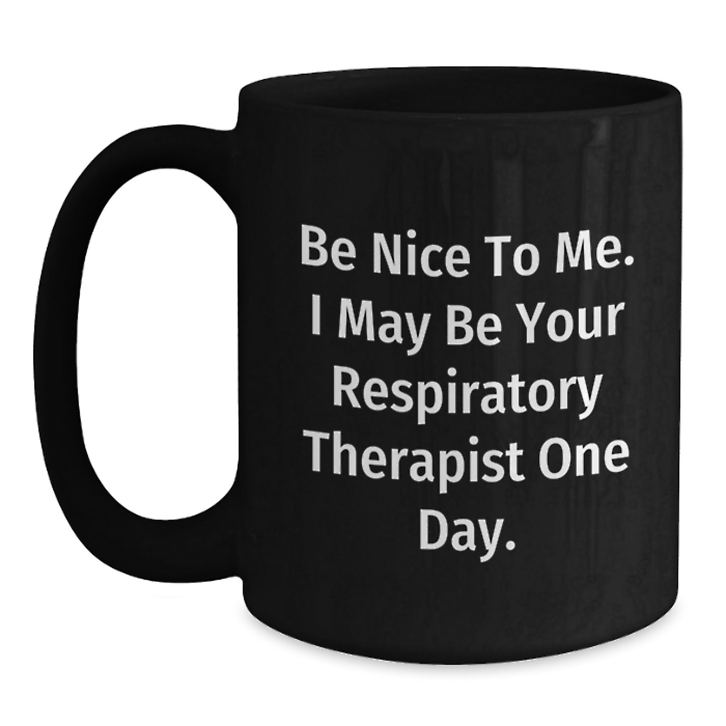 Funny Respiratory Therapist Gifts from Friends to Graduating Respiratory Therapist - 'Be Nice To Me...' Black Coffee Mug, 11oz or 15oz - Main