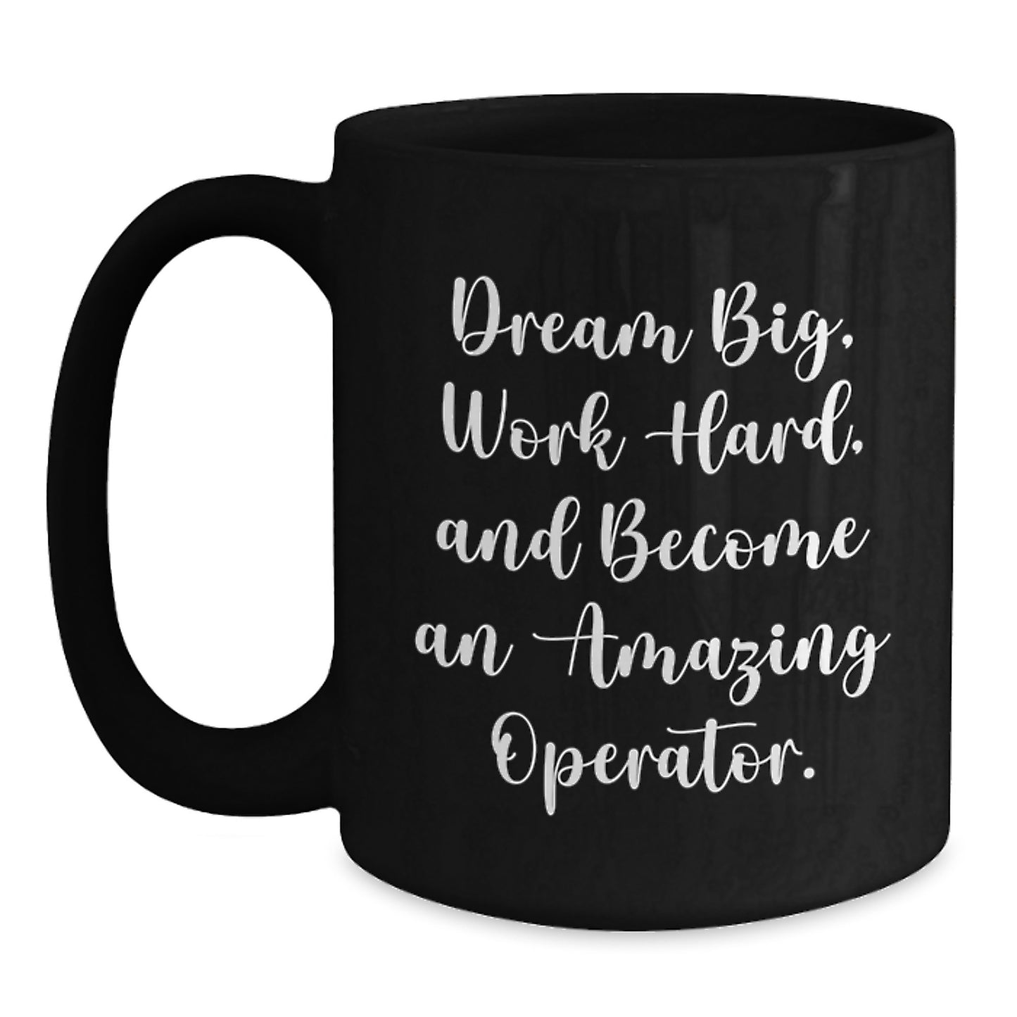 Funny Operator Gifts, Dream Big, Work Hard, Become Amazing - Black Coffee Mug for Graduation, Gifts from Men to Operator - Main