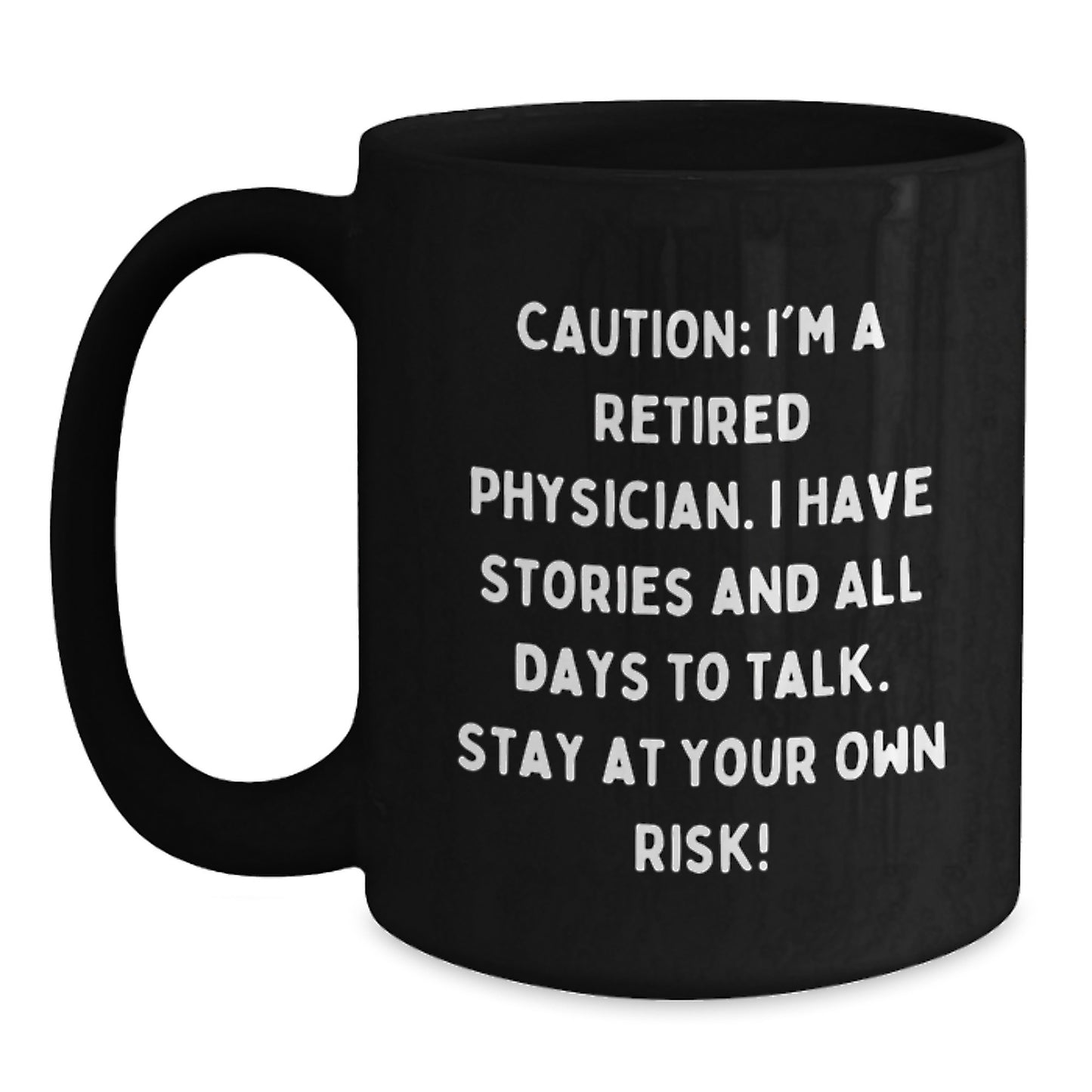 Funny Physician Gifts - 'Caution: I'm A Retired Physician...' Black Coffee Mug for Graduation, Gifts from Friends, Family, or Coworkers to Physician Colleagues - Main