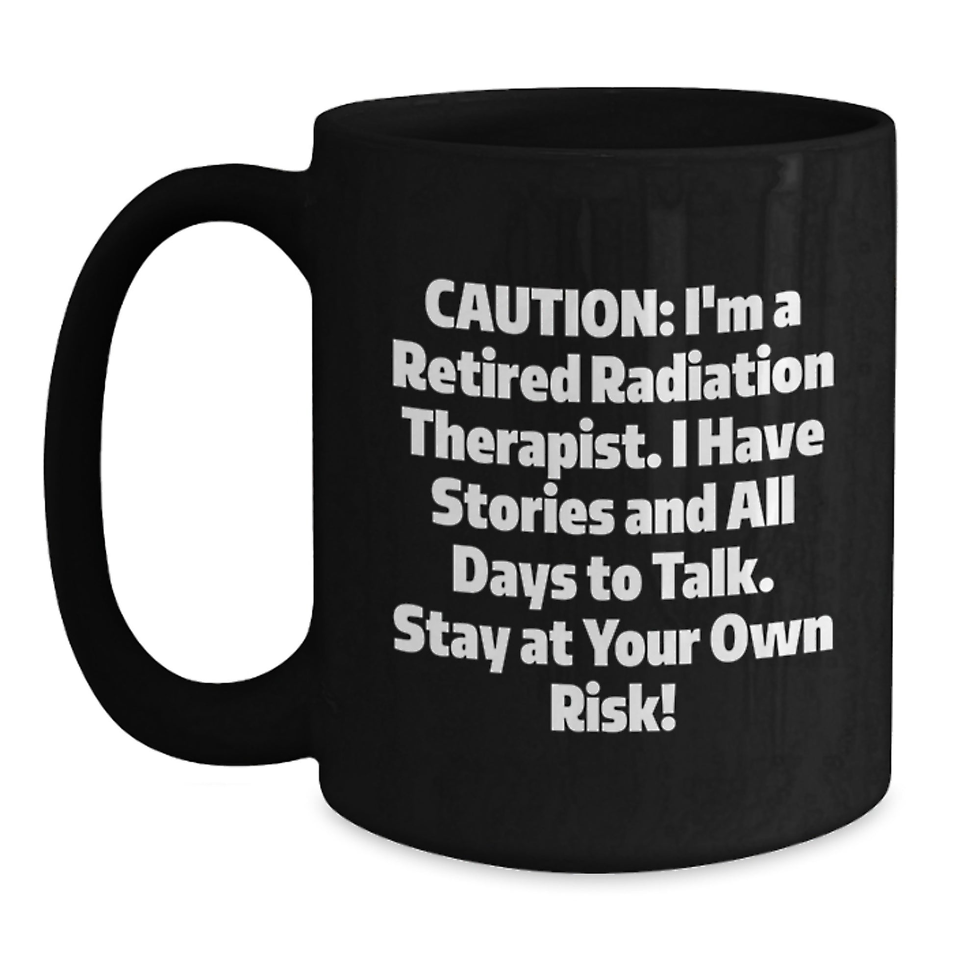 Funny Radiation Therapist Gifts - 'Caution: I'm A Retired Radiation Therapist...' Black Coffee Mug for Birthday from Family to Coworkers - Main