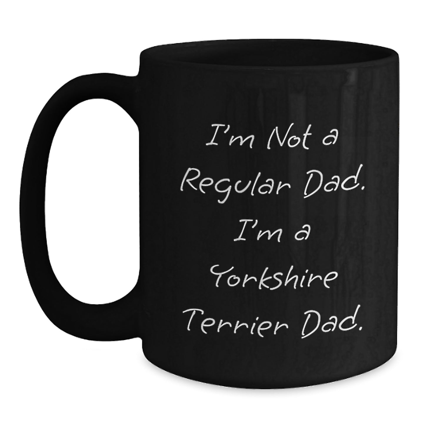Funny 'I'm Not A Regular Dad. I'm A Yorkshire Terrier Dad.' Gifts for Men Yorkshire Terrier Dog Lover Black Coffee Mug Christmas Unique Presents - Main