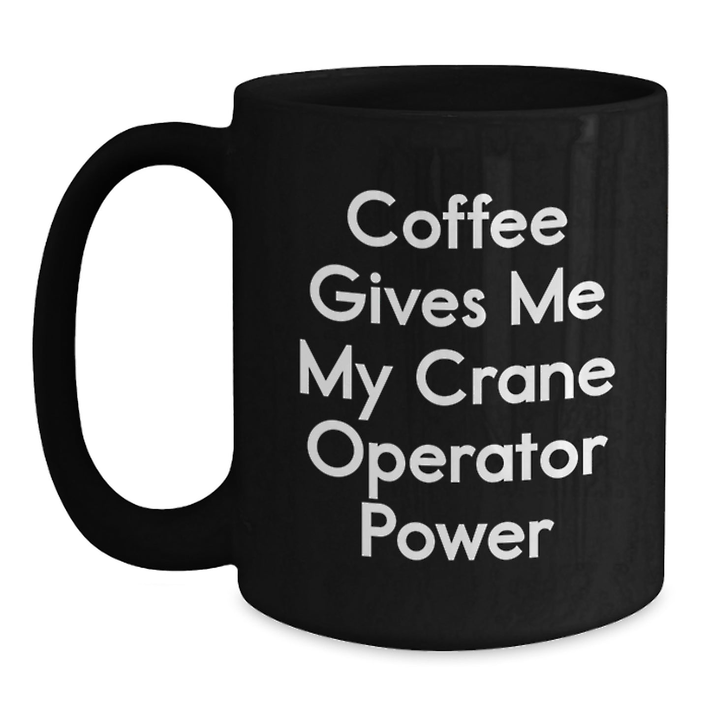 Funny Crane Operator Gifts, Coffee Gives Me My Crane Operator Power, Black Coffee Mug for Graduation, Gifts from Friends to Crane Operator - Main