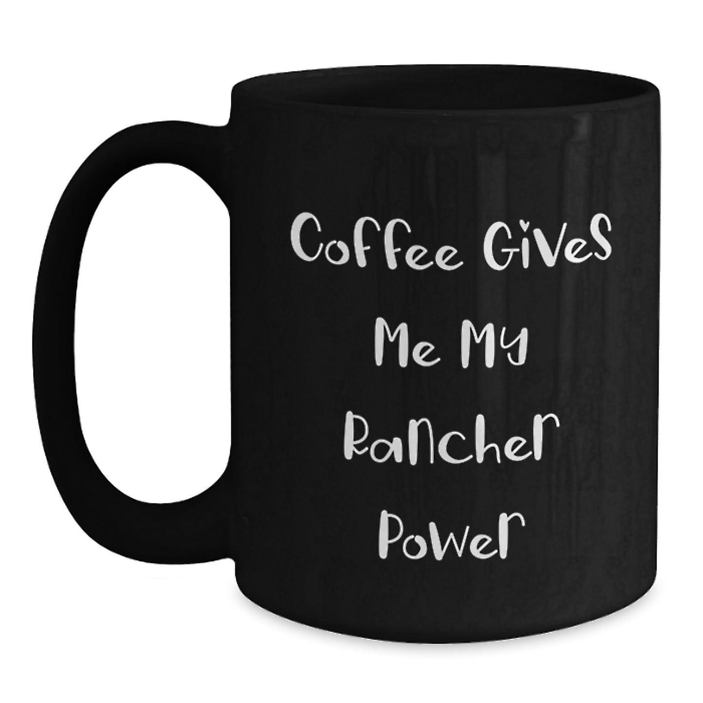 Funny Rancher Gifts from Friends, Black Coffee Mug for Birthday, Coffee Gives Me My Rancher Power, Unique Gifts for Rancher Men - Main