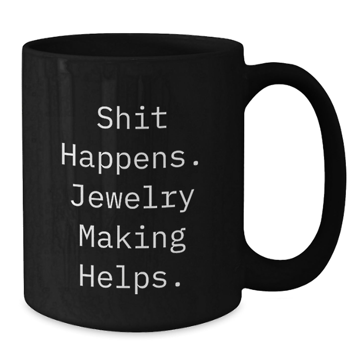 Jewelry Making Gifts for Friends - Shit Happens Funny Quote Black Coffee Mug for Graduation, Gifts from Friends for Jewelry Making Enthusiasts - Additional