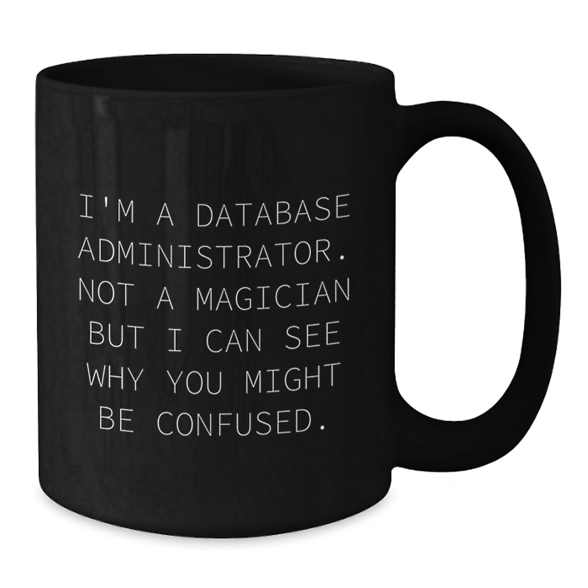 Funny Database Administrator Gifts, Christmas Unique Mug for Men, Gifts from Friends to Family - 'Not A Magician' Quote Black Coffee Mug, 11oz/15oz Ceramic - Additional