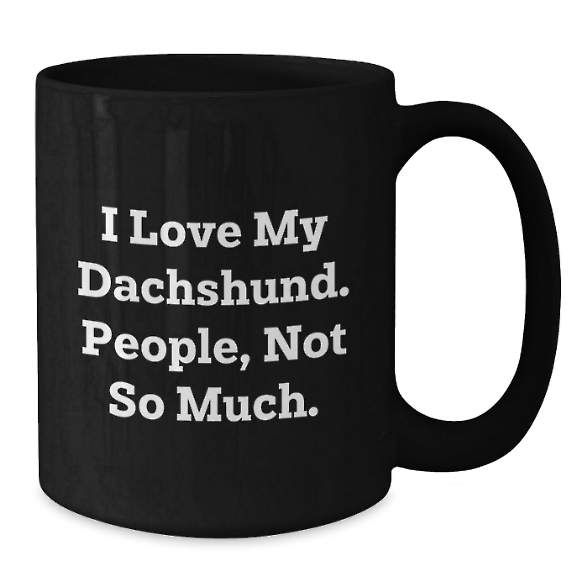 Funny Dachshund Dog Gifts for Men, Women, Friends from Coworkers - I Love My Dachshund, People Not So Much - Black Coffee Mug, 11oz or 15oz, Microwave and Dishwasher Safe, Graduation Unique Gifts - Additional